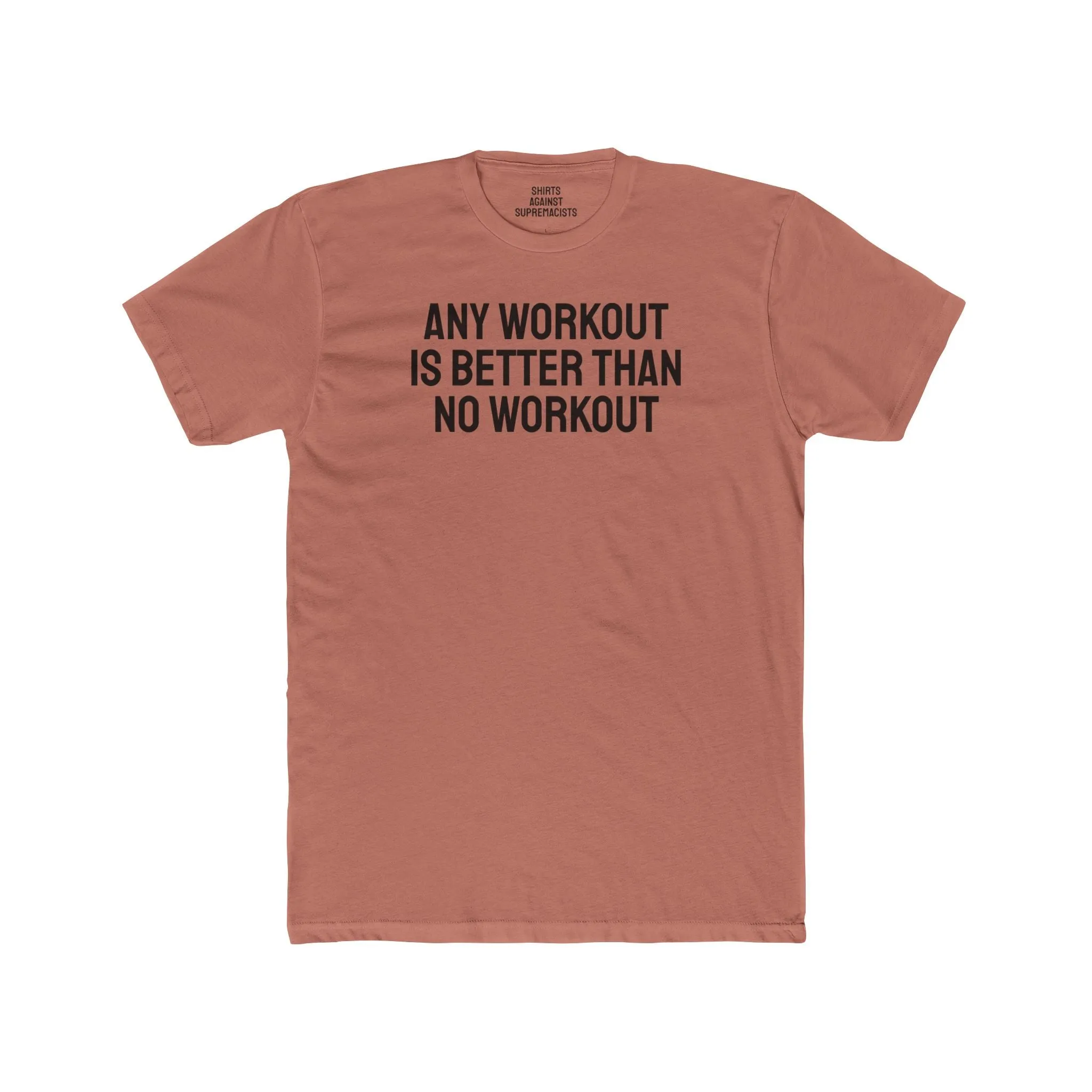 Any Workout Is Better Than No Workout - Unisex Cotton Crew Tee