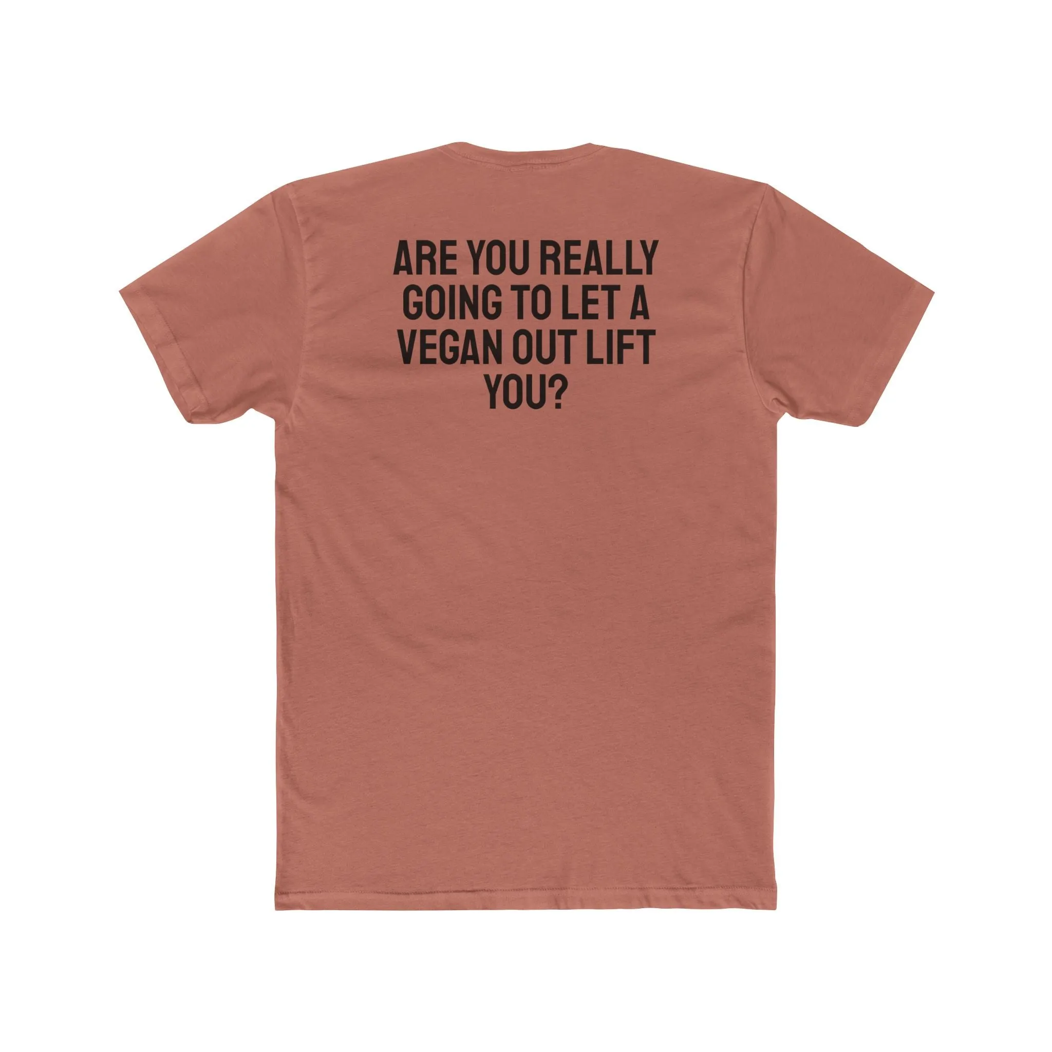 Are You Really Going To Let A Vegan Out Lift You? - Unisex Cotton Crew Tee