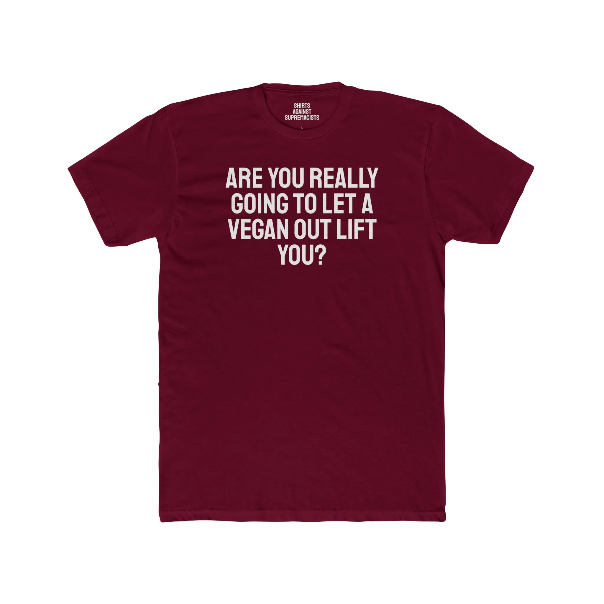 Are You Really Going To Let A Vegan Out Lift You? - Unisex Cotton Crew Tee