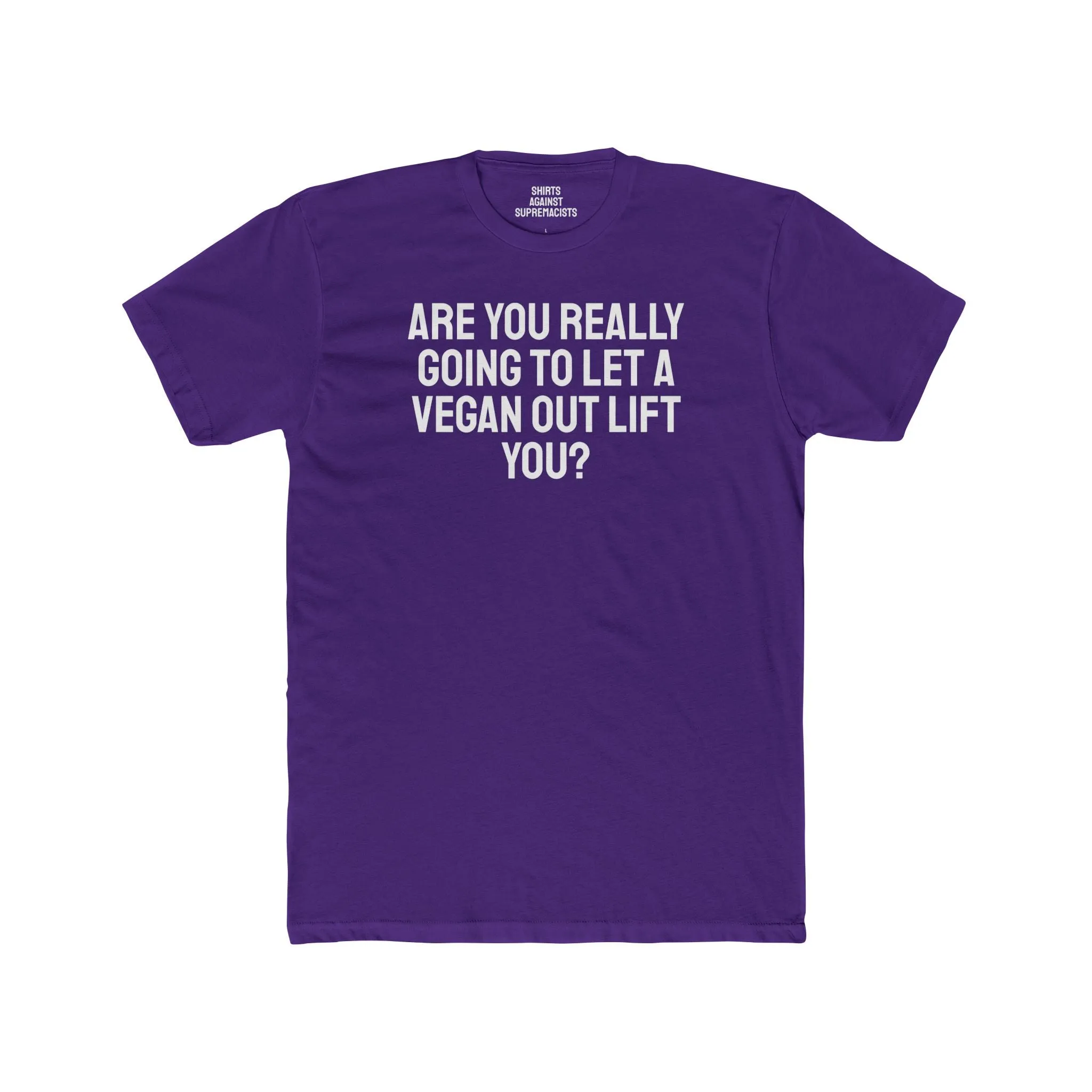 Are You Really Going To Let A Vegan Out Lift You? - Unisex Cotton Crew Tee