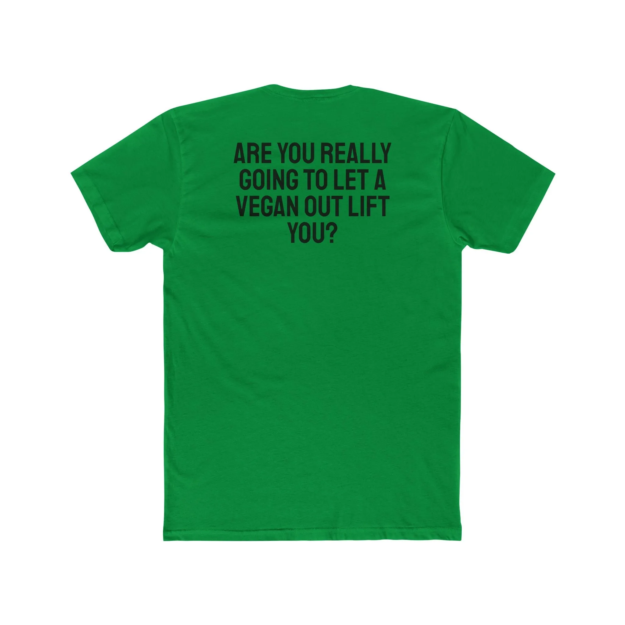 Are You Really Going To Let A Vegan Out Lift You? - Unisex Cotton Crew Tee