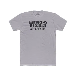 Basic Decency Is Socialism Apparently - Unisex Cotton Crew Tee