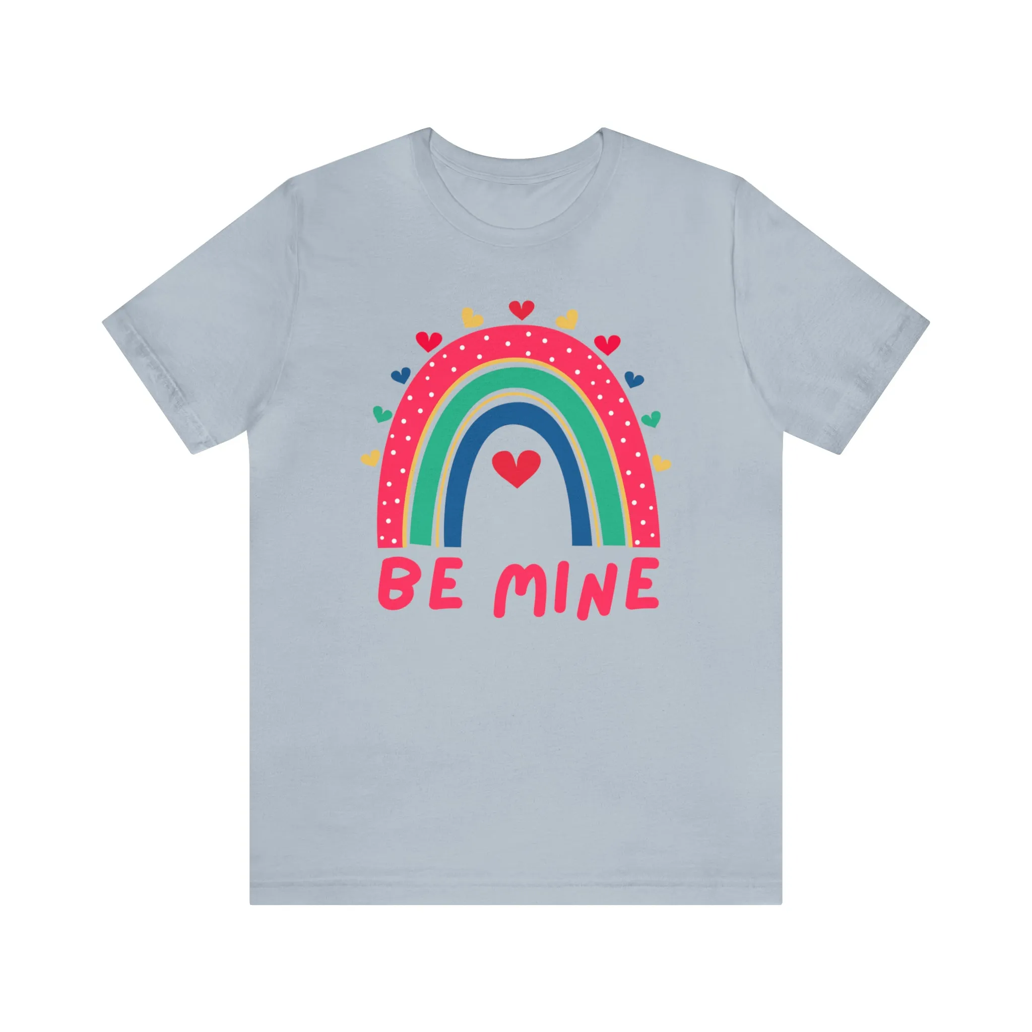 Be Mine Rainbow Happy Valentine's Day T-Shirt | Sweetheart Love Tee |  Bella Canvas 3001 Unisex |  I Love You Short Sleeve Tshirt