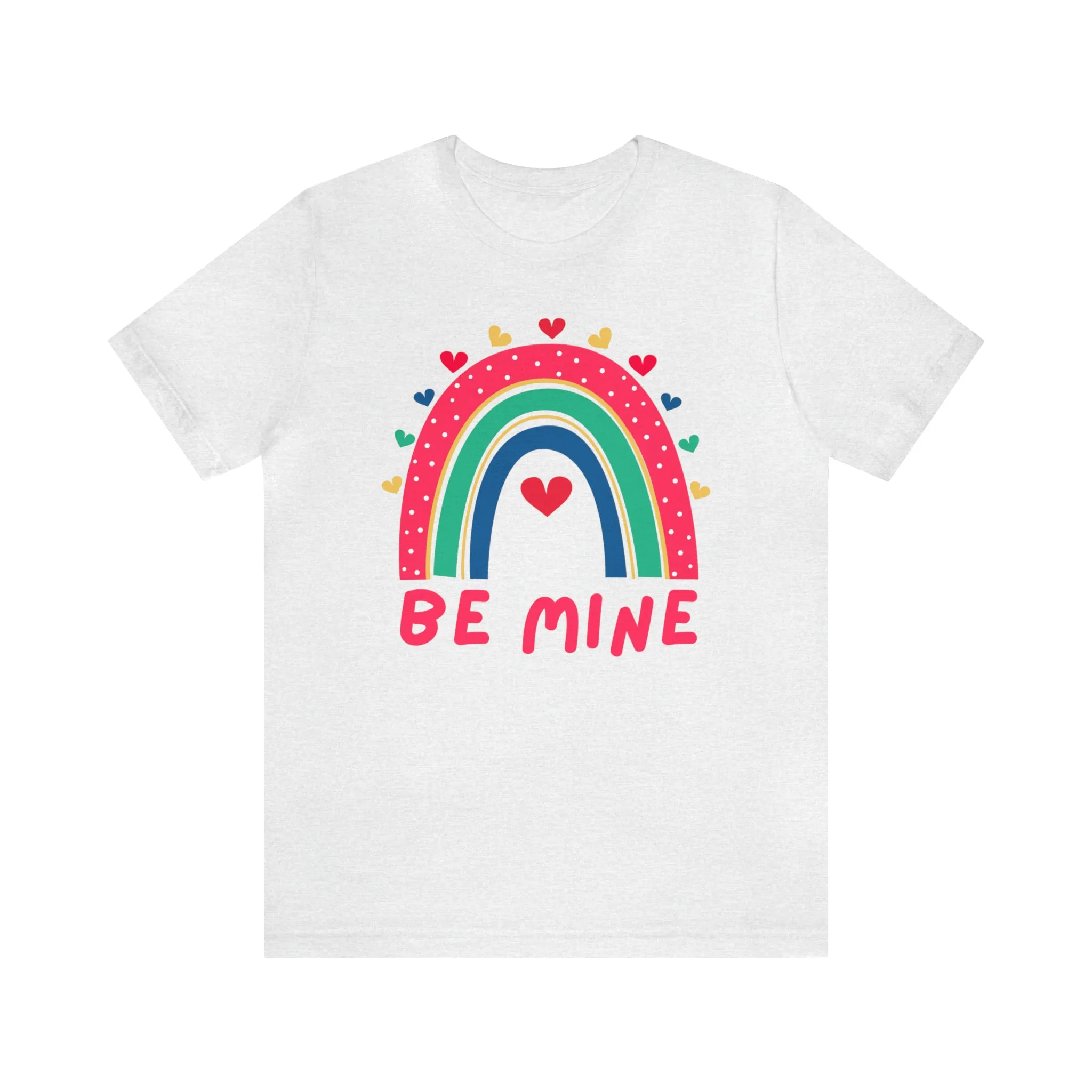 Be Mine Rainbow Happy Valentine's Day T-Shirt | Sweetheart Love Tee |  Bella Canvas 3001 Unisex |  I Love You Short Sleeve Tshirt