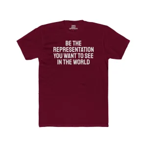 Be The Representation You Want To See In The World - Unisex Cotton Crew Tee
