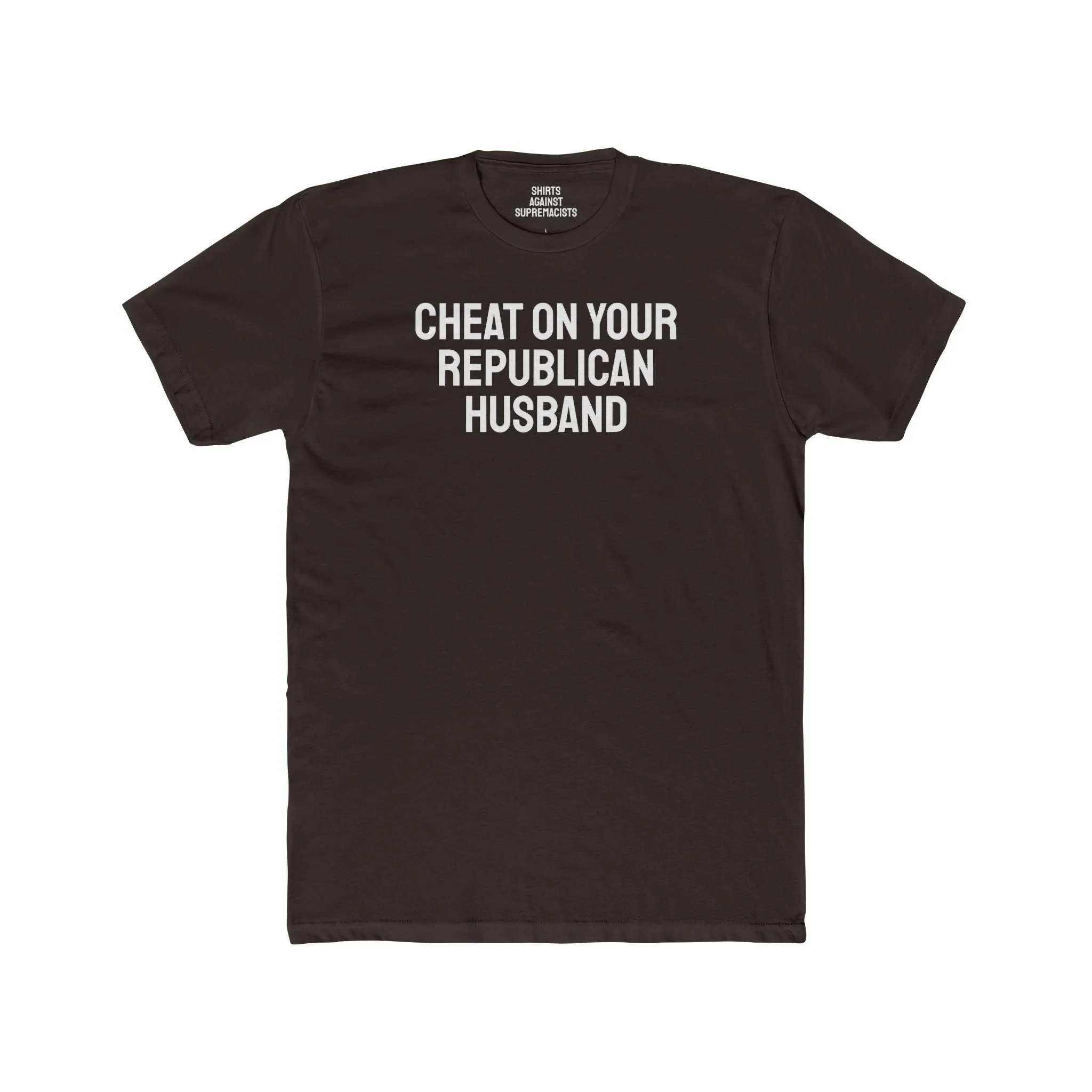 Cheat On Your Republican Husband - Unisex Cotton Crew Tee