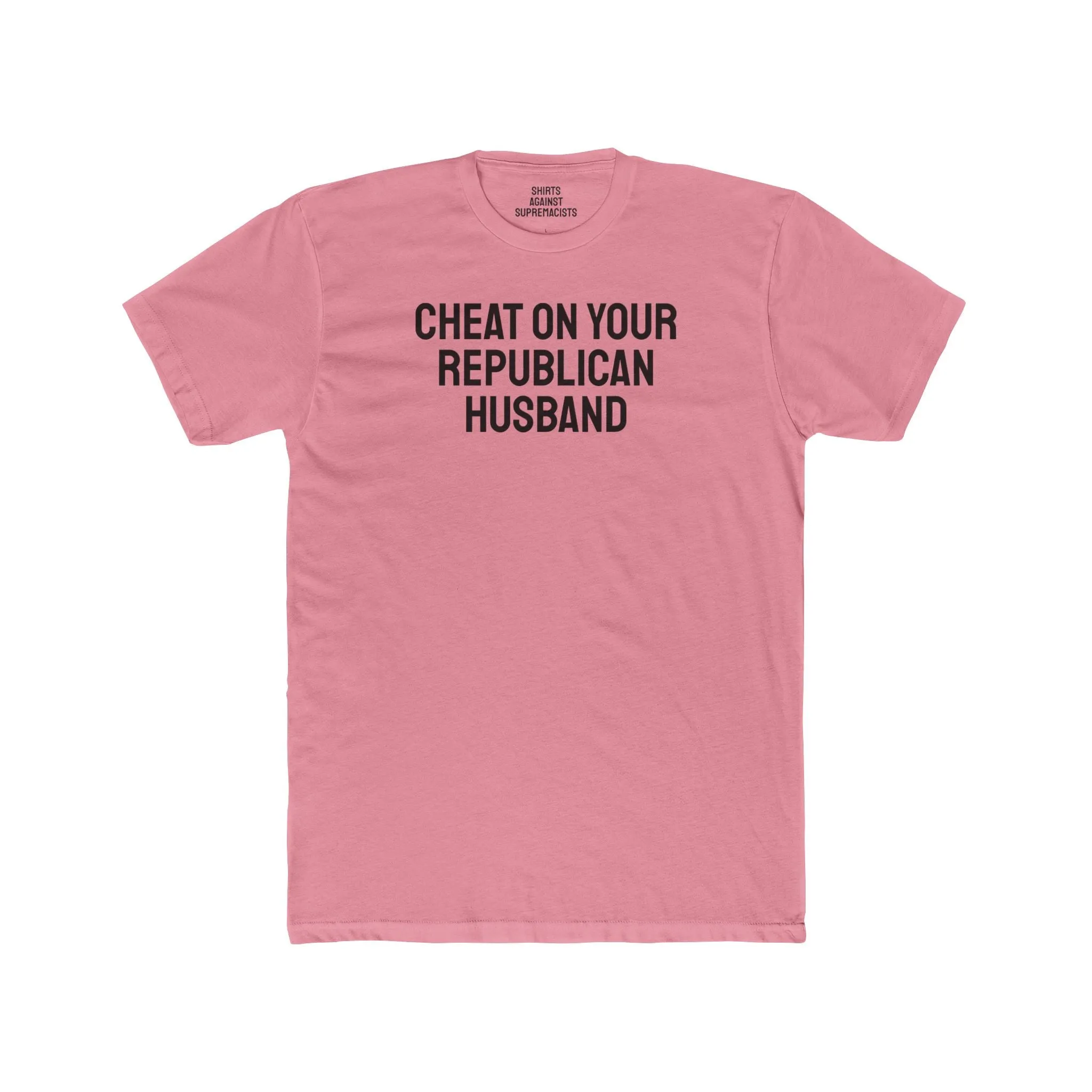 Cheat On Your Republican Husband - Unisex Cotton Crew Tee