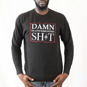 DAMN we love some stupid SH*T Crewneck Sweater