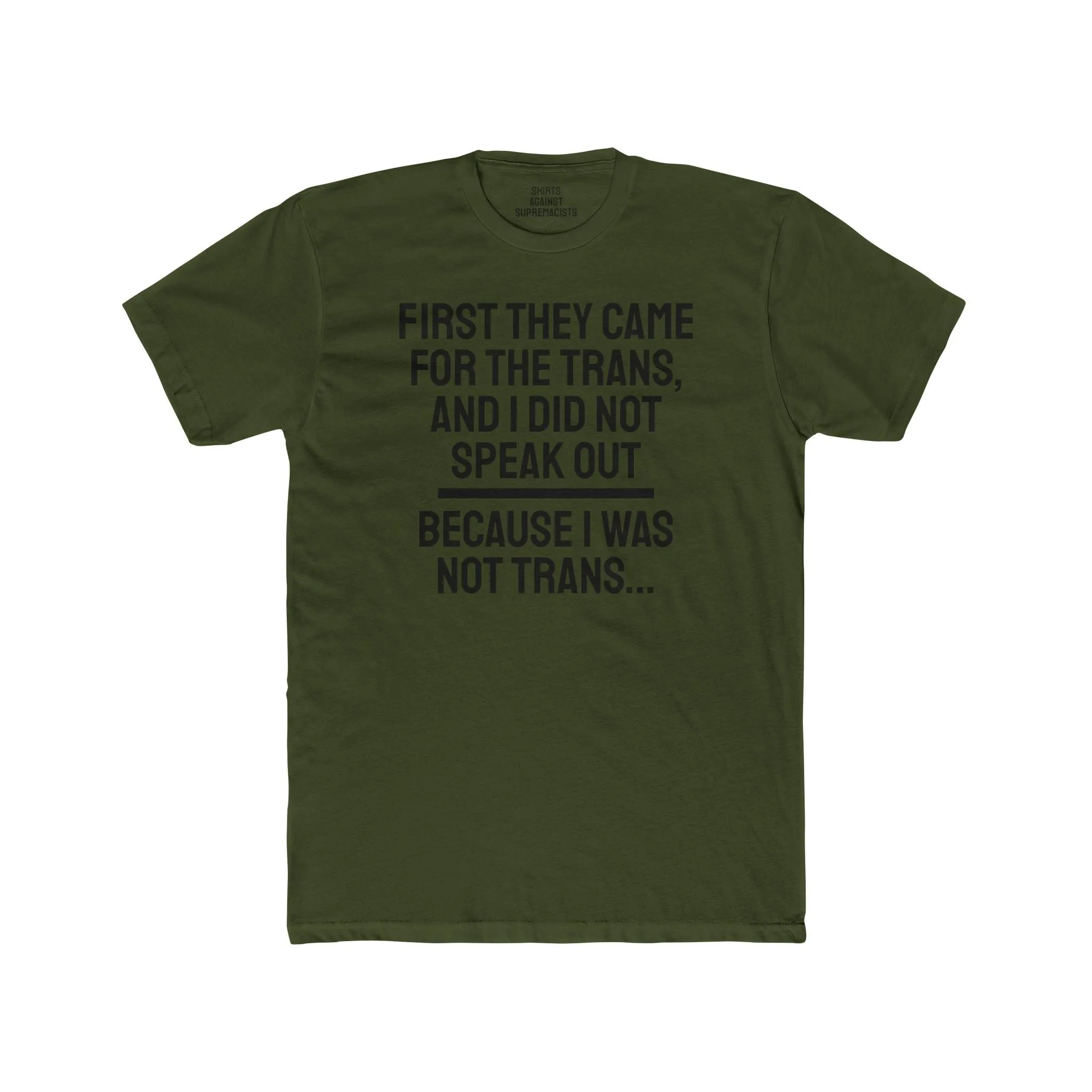 First They Came For The Trans And I Did Not Speak Out Because I Was Not Trans - Unisex Cotton Crew Tee