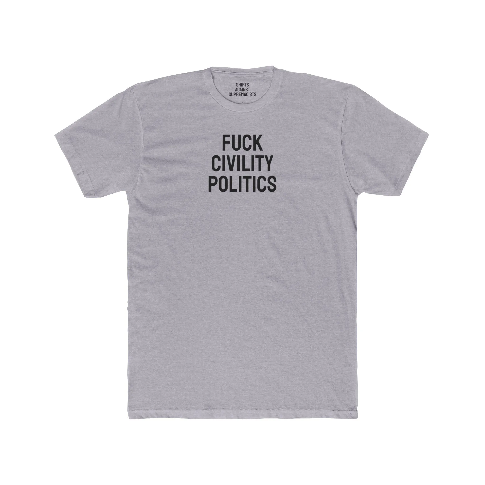 Fuck Civility Politics - Unisex Cotton Crew Tee