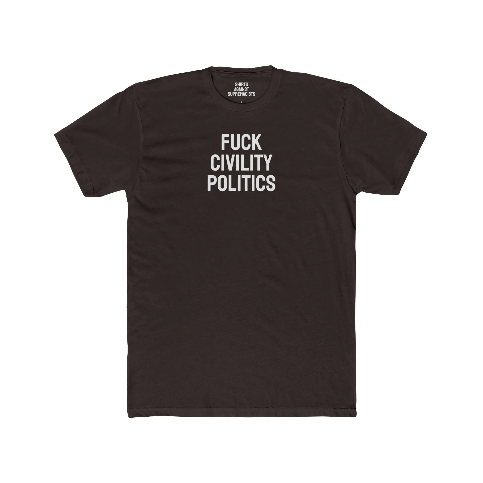 Fuck Civility Politics - Unisex Cotton Crew Tee