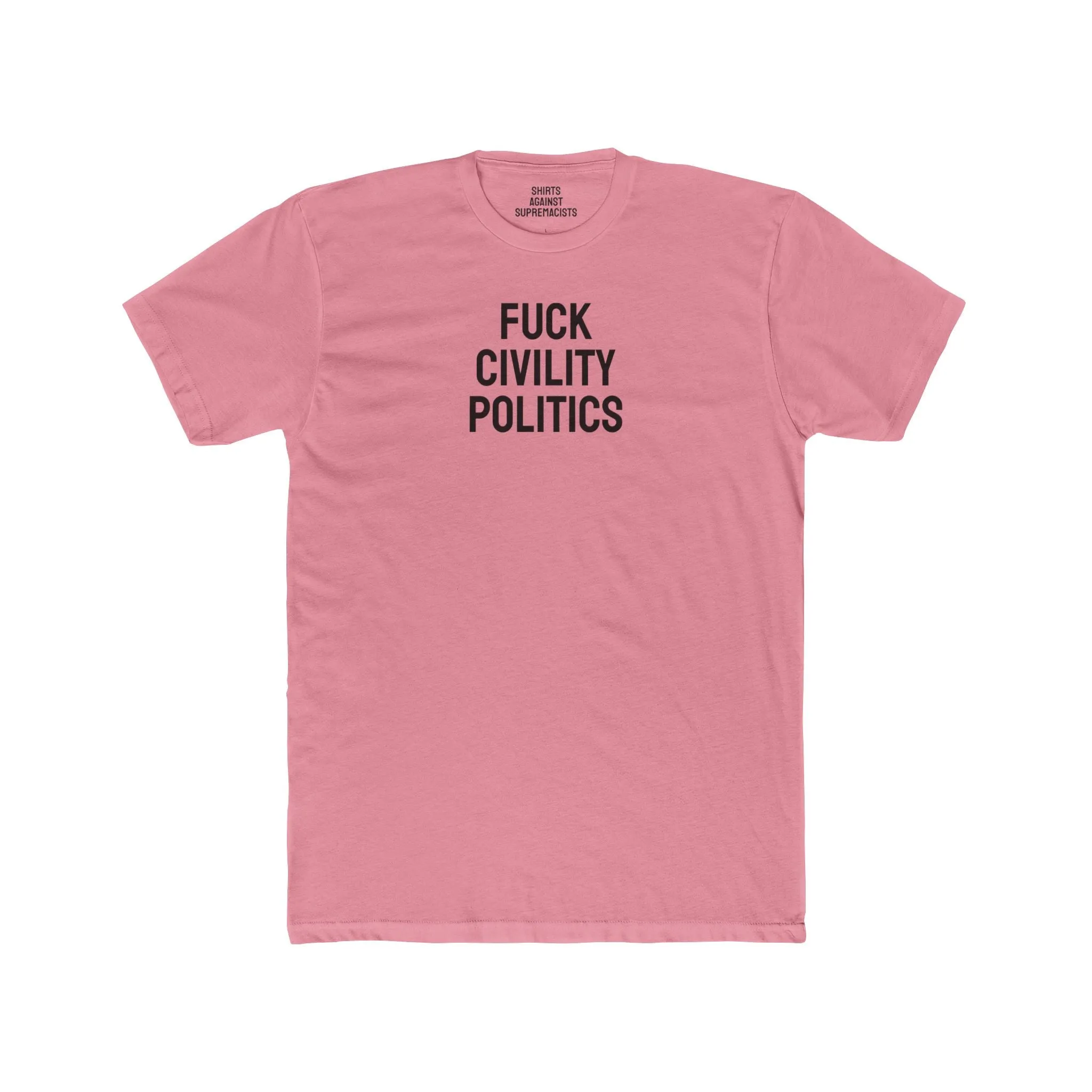 Fuck Civility Politics - Unisex Cotton Crew Tee