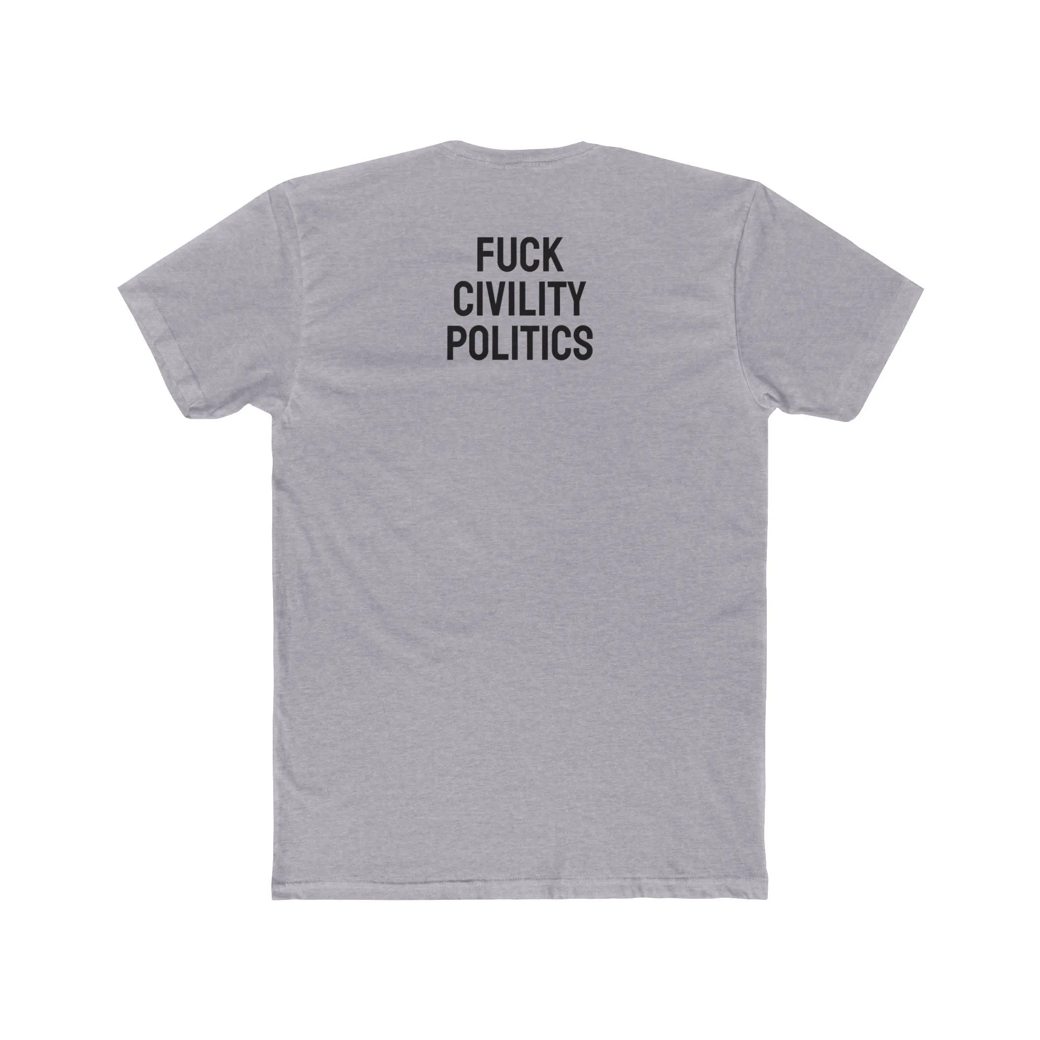 Fuck Civility Politics - Unisex Cotton Crew Tee