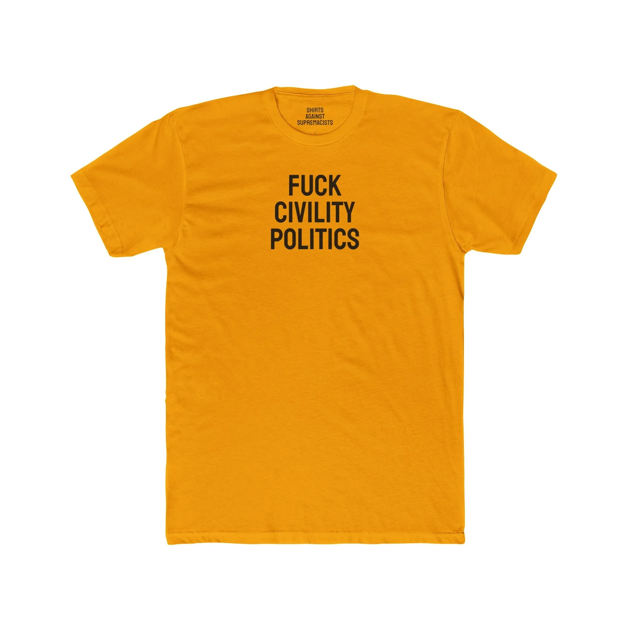 Fuck Civility Politics - Unisex Cotton Crew Tee