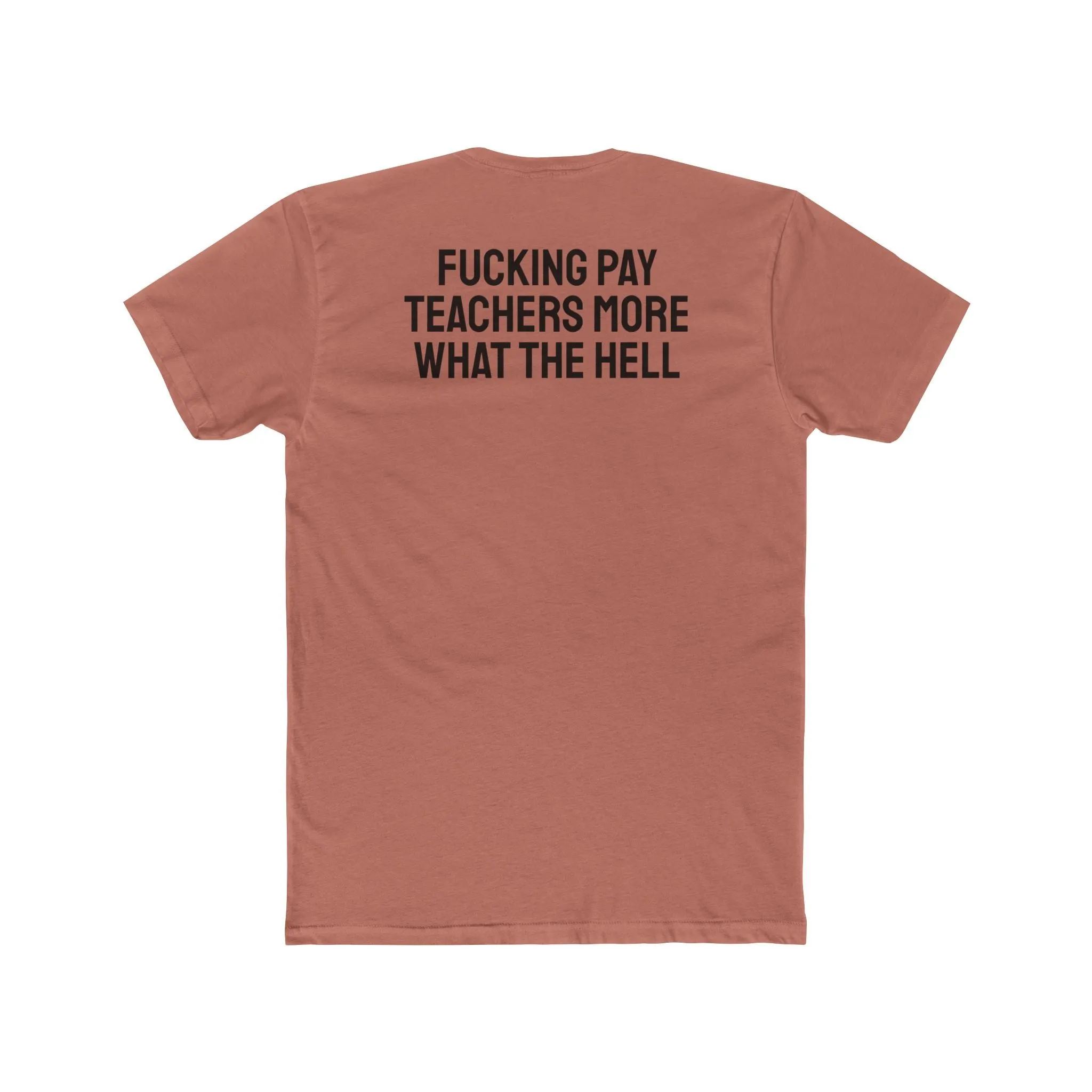 Fucking Pay Teachers More What The Hell - Unisex Cotton Crew Tee
