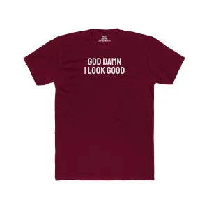 God Damn I Look Good - Unisex Cotton Crew Tee