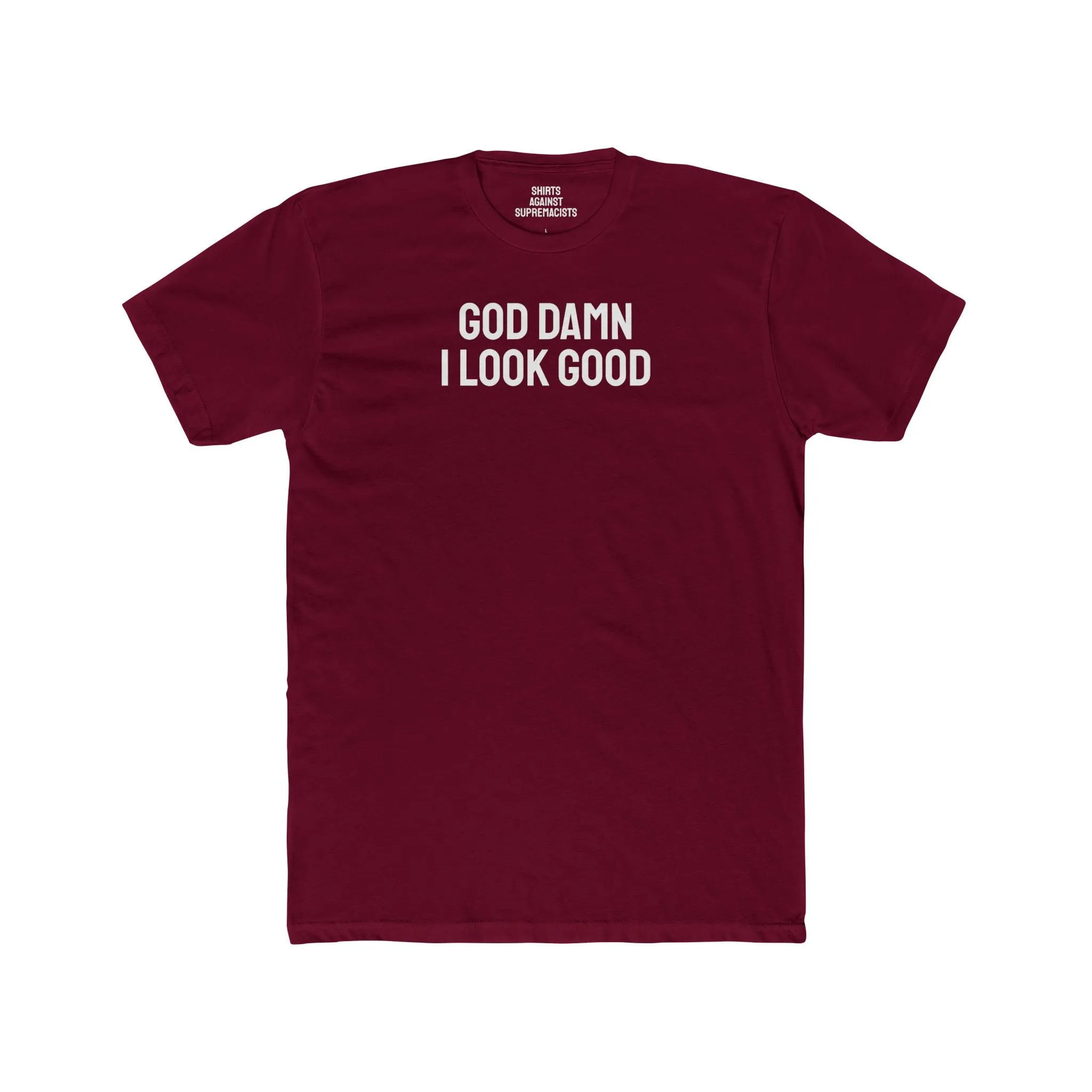 God Damn I Look Good - Unisex Cotton Crew Tee