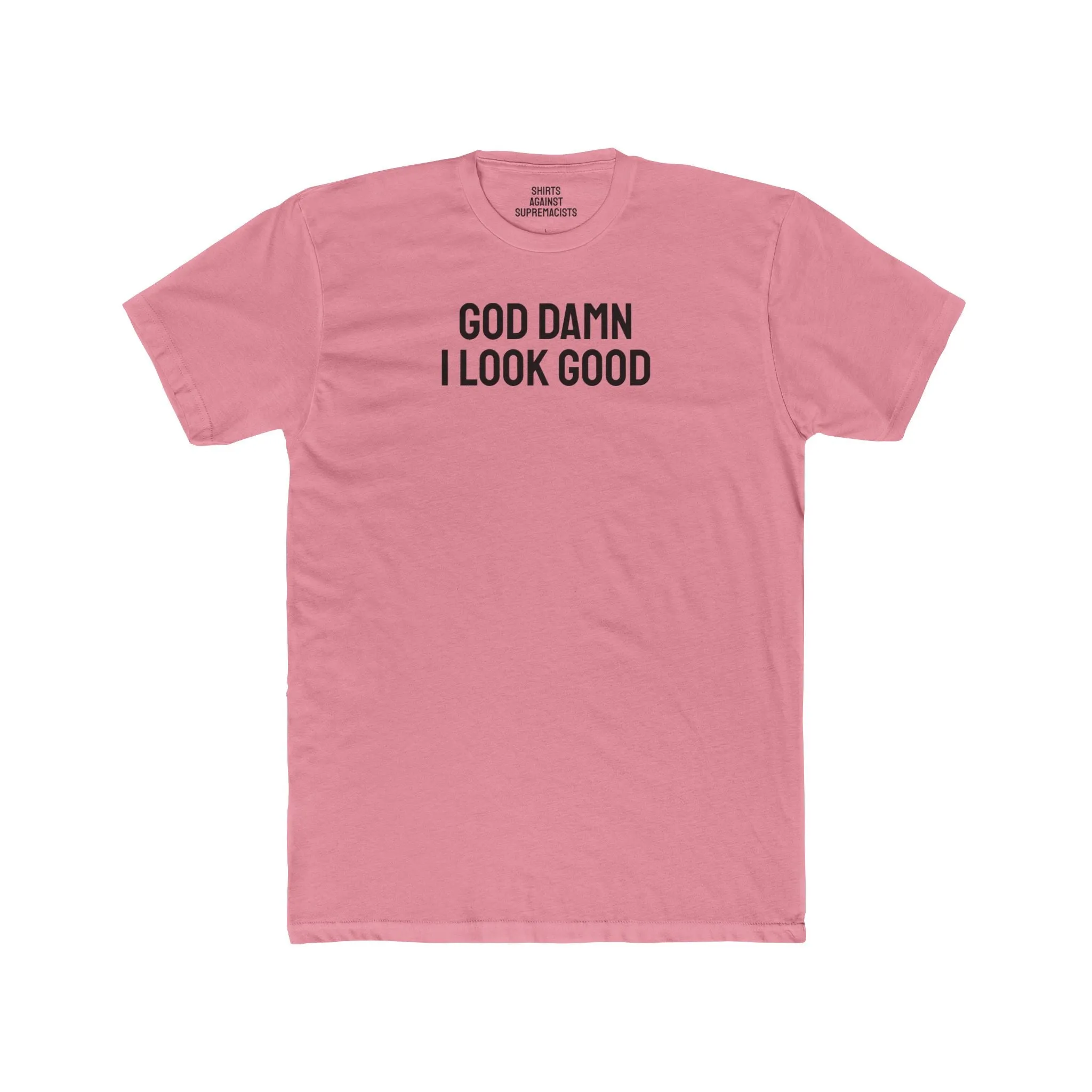 God Damn I Look Good - Unisex Cotton Crew Tee