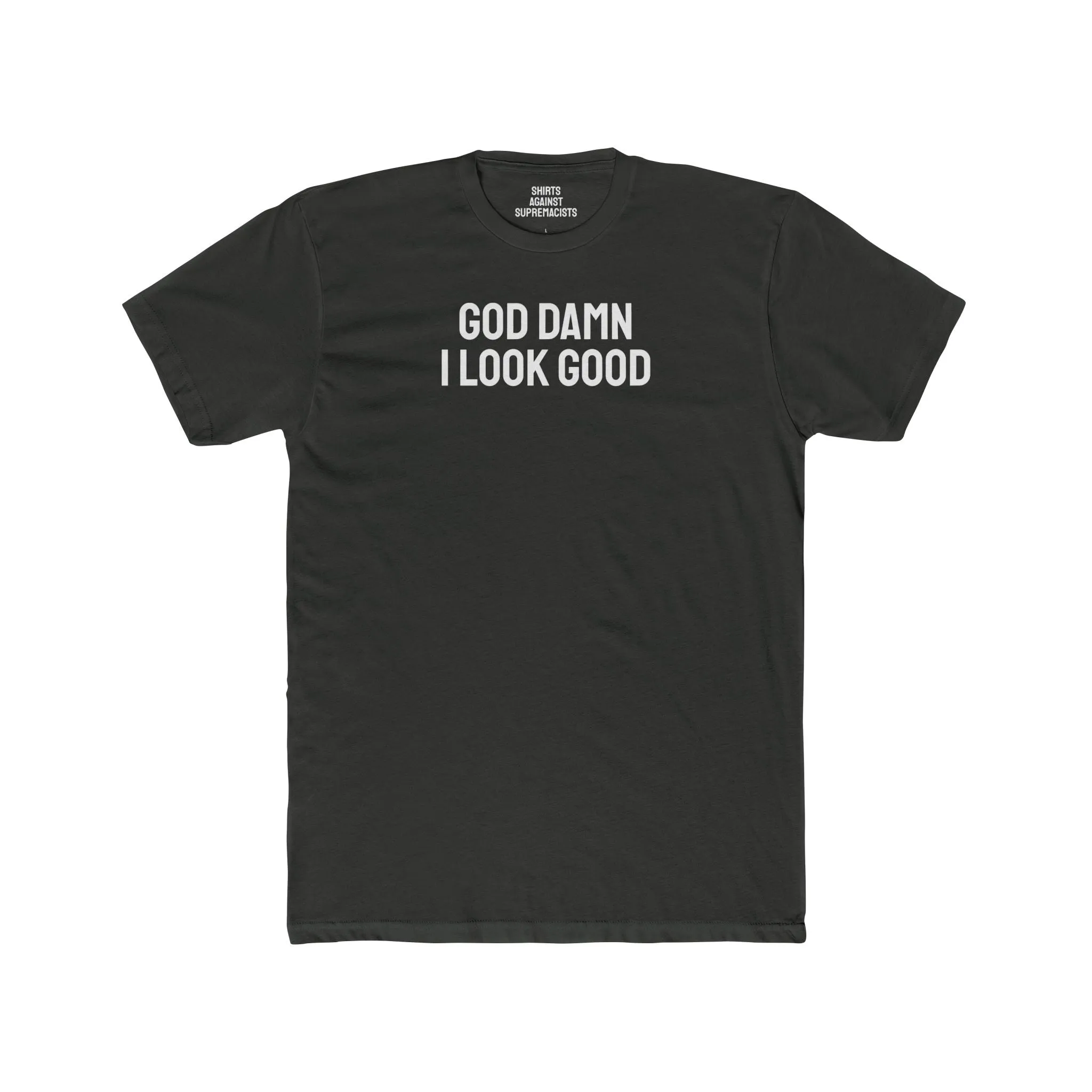 God Damn I Look Good - Unisex Cotton Crew Tee