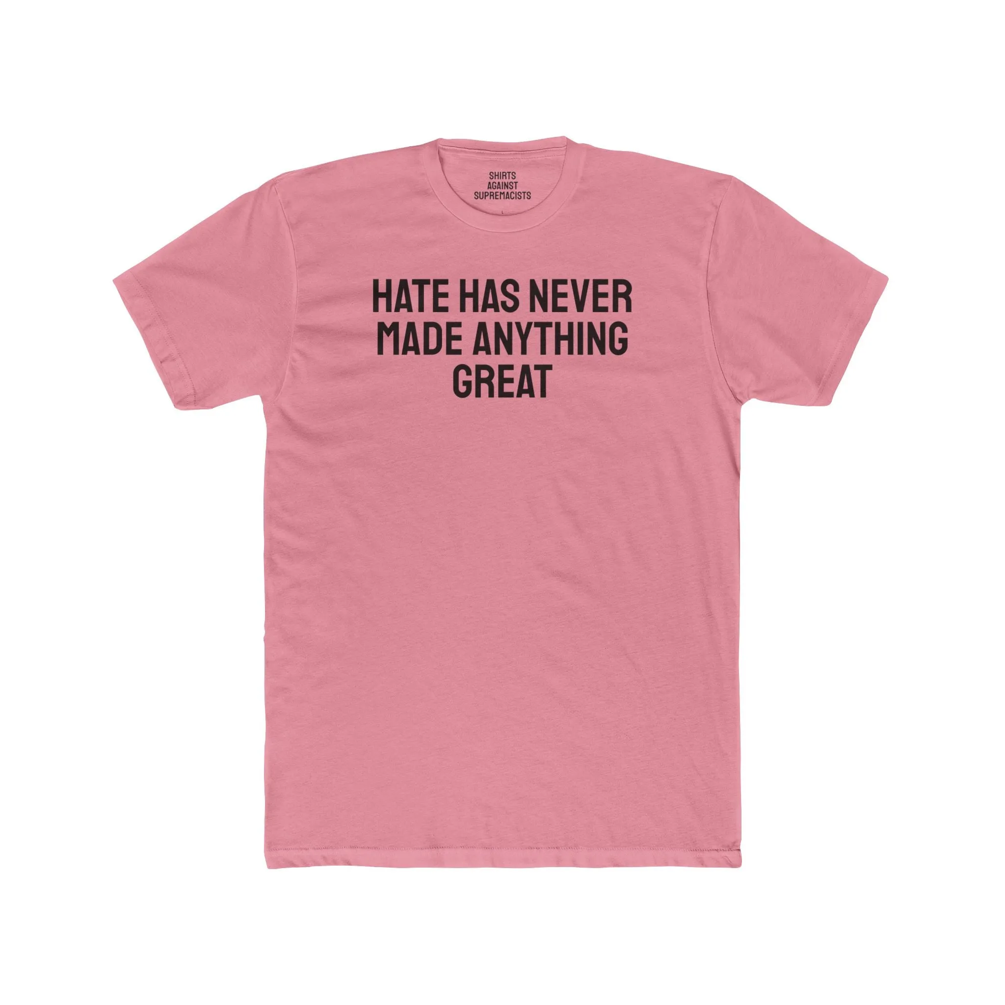 Hate Has Never Made Anything Great - Unisex Cotton Crew Tee