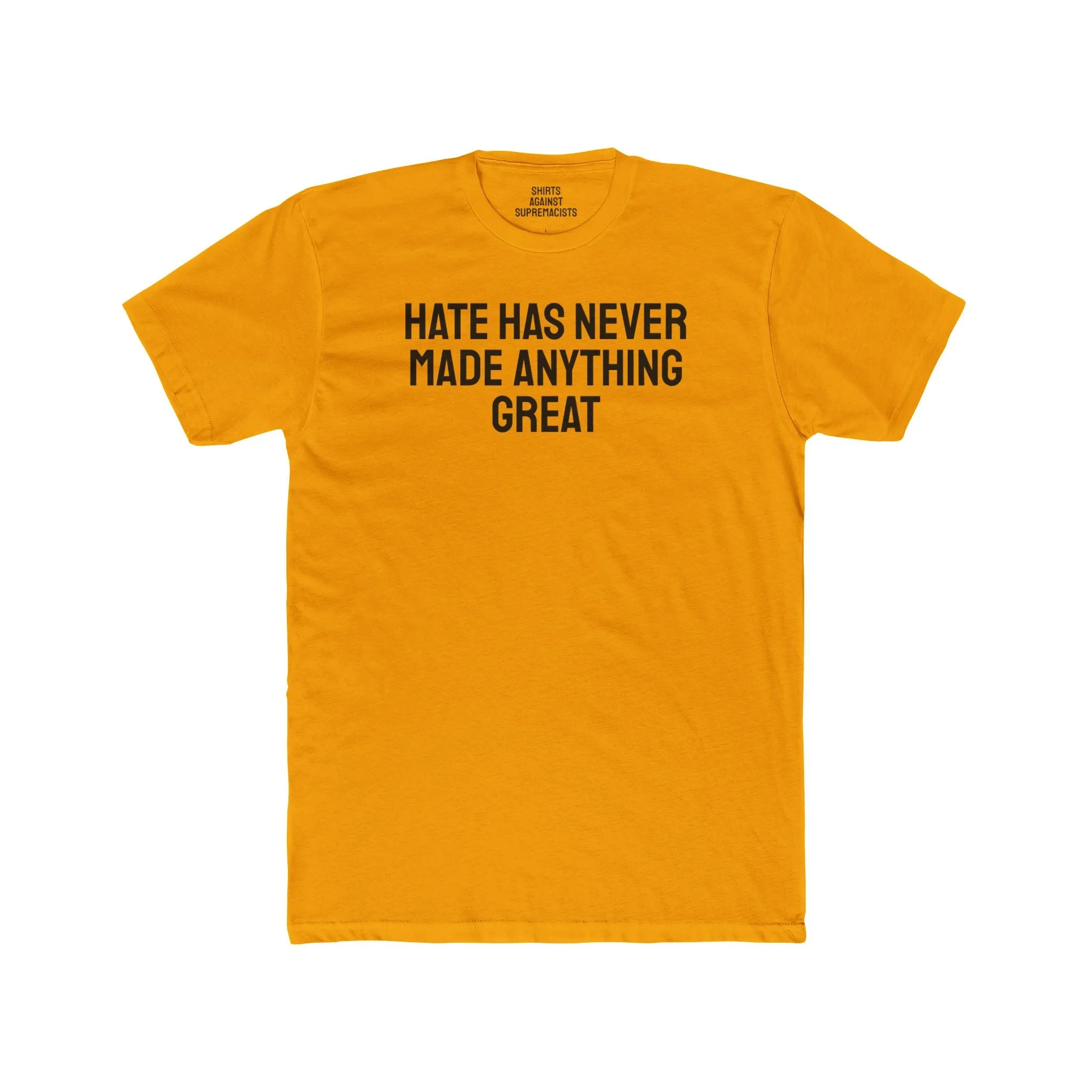 Hate Has Never Made Anything Great - Unisex Cotton Crew Tee