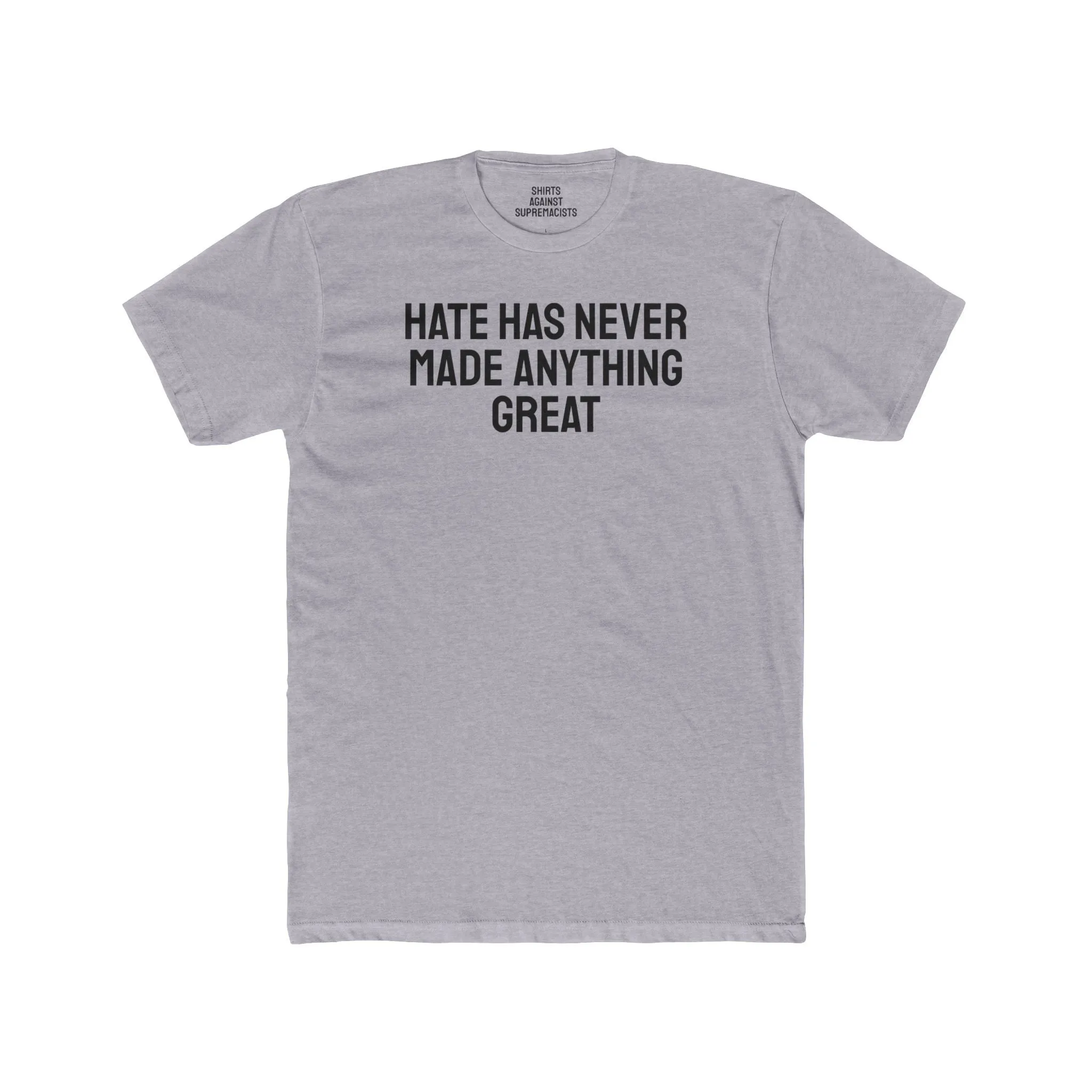 Hate Has Never Made Anything Great - Unisex Cotton Crew Tee