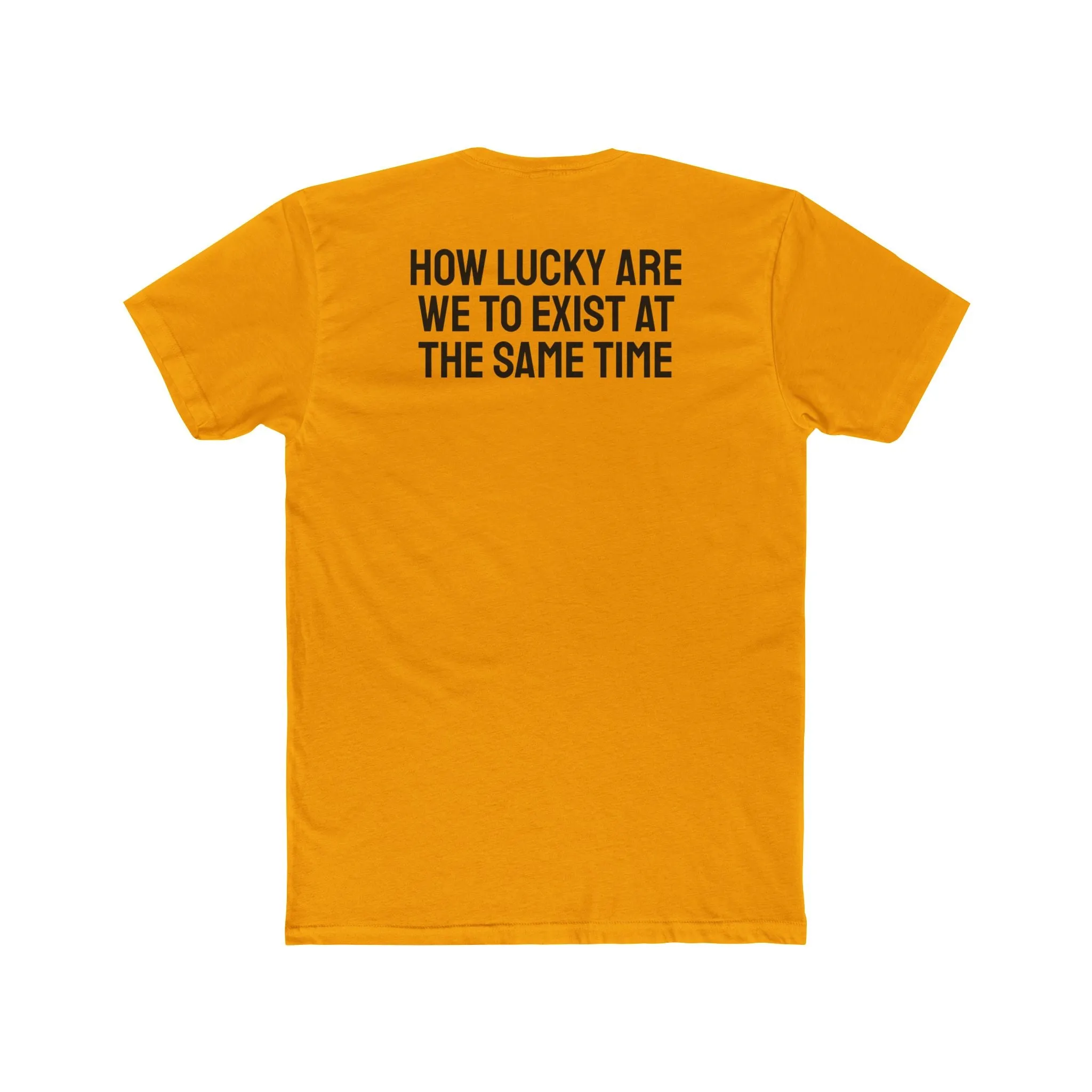 How Lucky Are We To Exist At The Same Time - Unisex Cotton Crew Tee