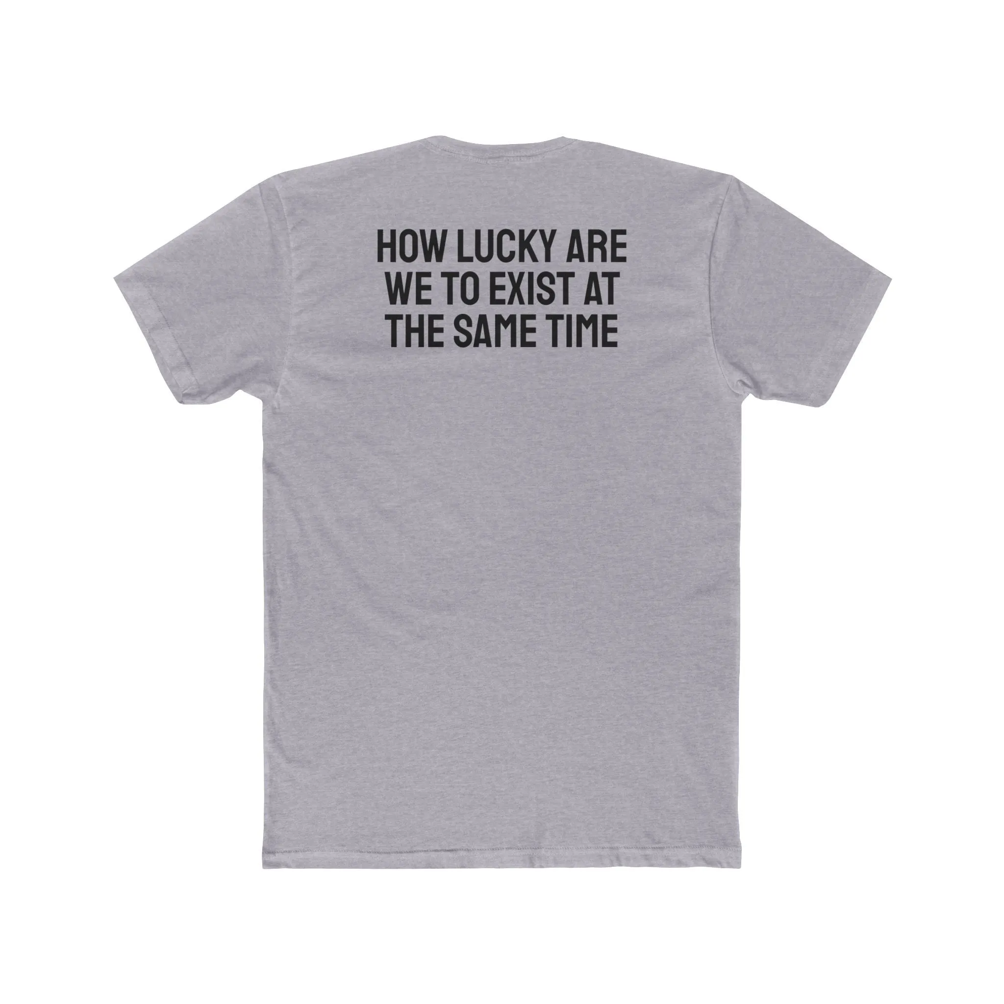 How Lucky Are We To Exist At The Same Time - Unisex Cotton Crew Tee
