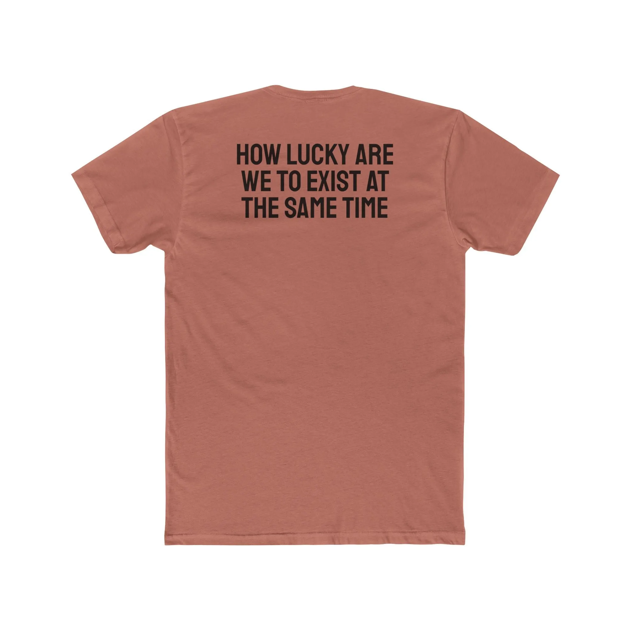 How Lucky Are We To Exist At The Same Time - Unisex Cotton Crew Tee