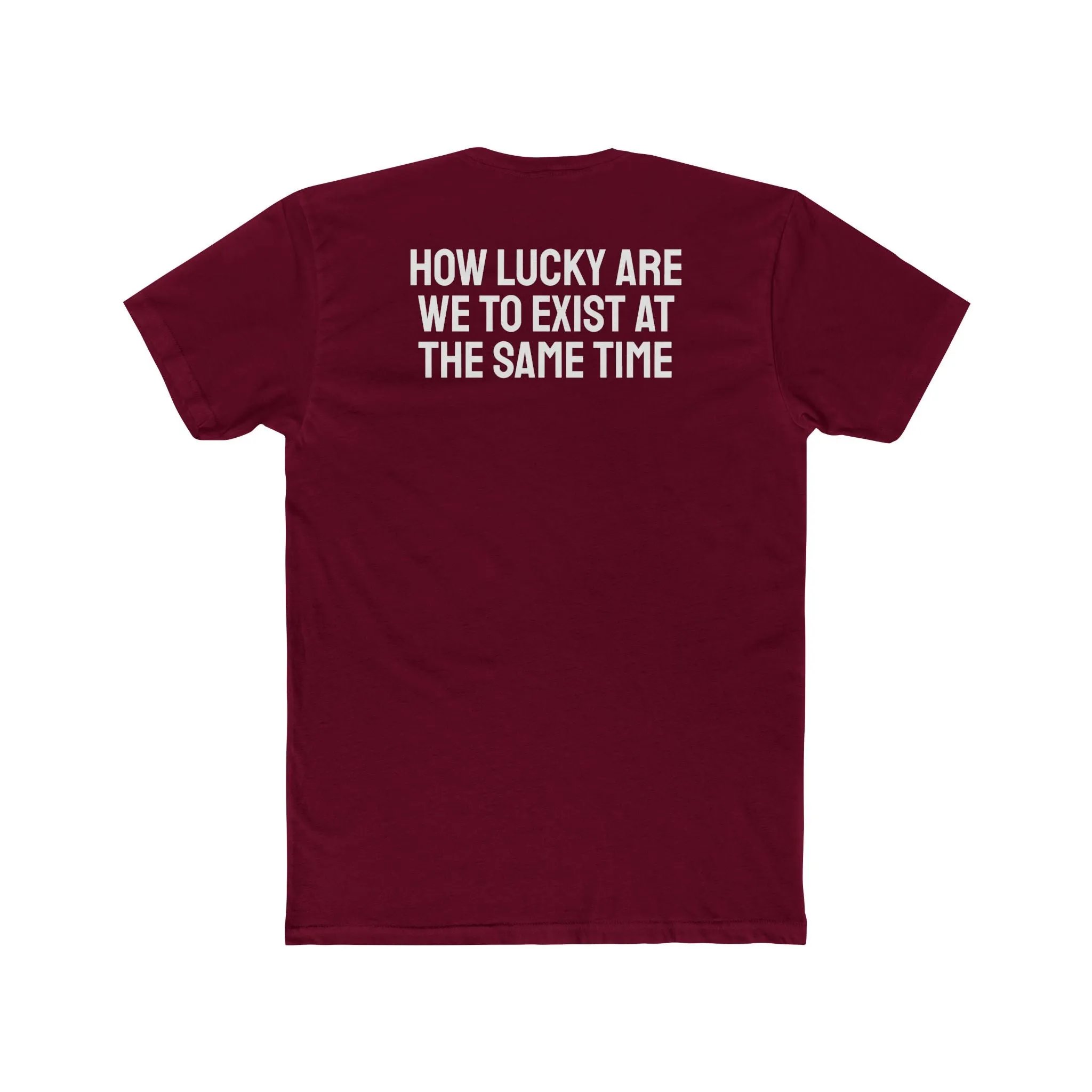 How Lucky Are We To Exist At The Same Time - Unisex Cotton Crew Tee
