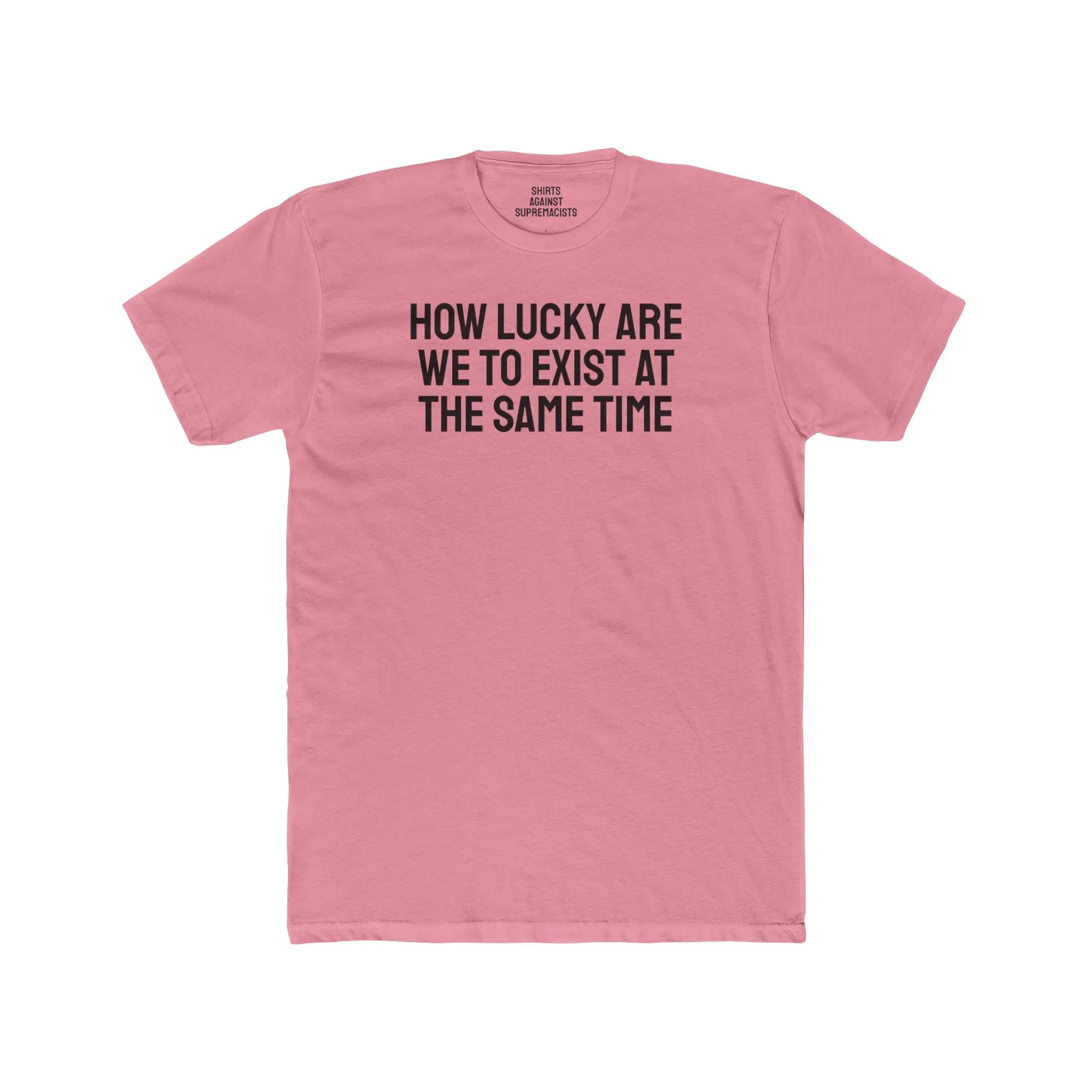 How Lucky Are We To Exist At The Same Time - Unisex Cotton Crew Tee