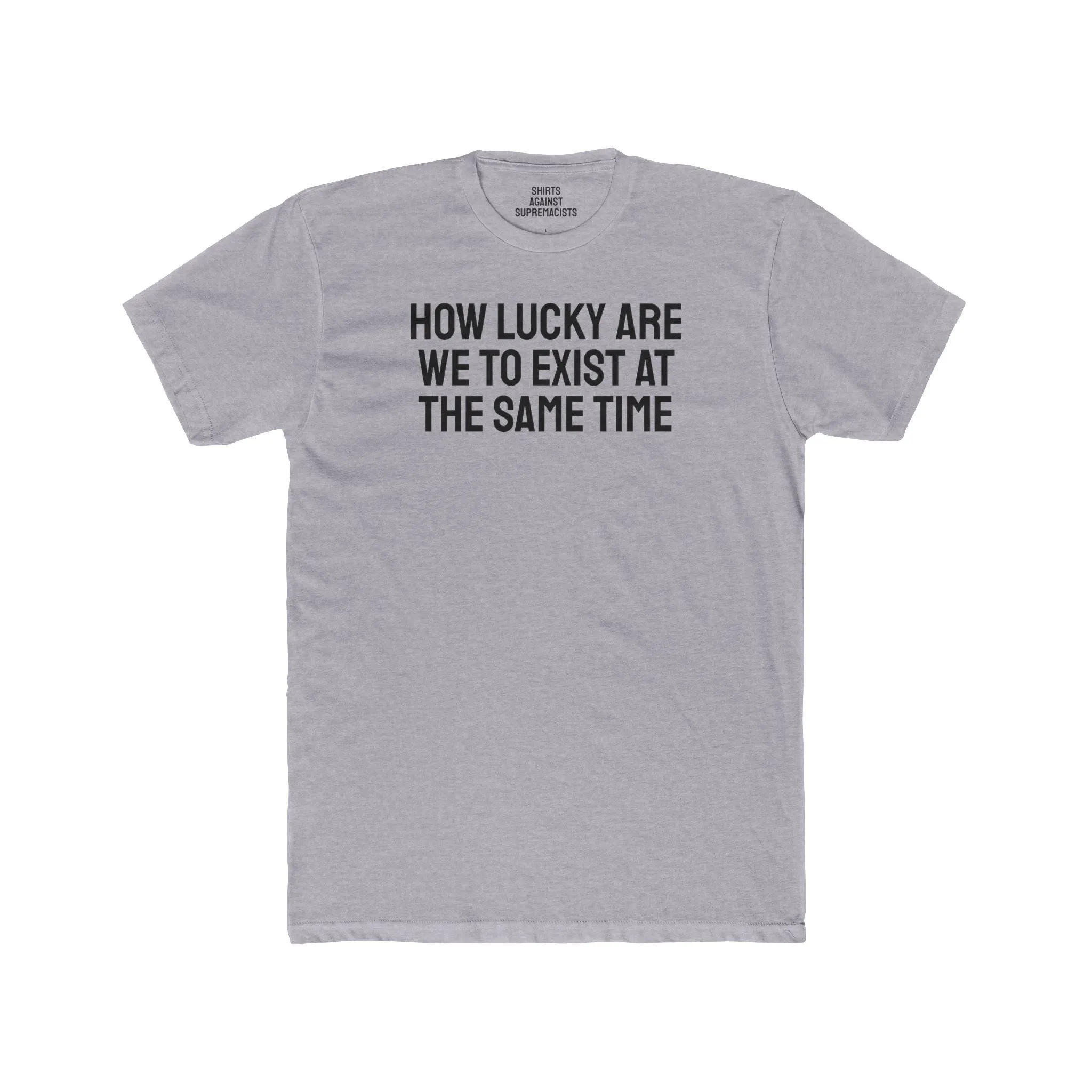 How Lucky Are We To Exist At The Same Time - Unisex Cotton Crew Tee