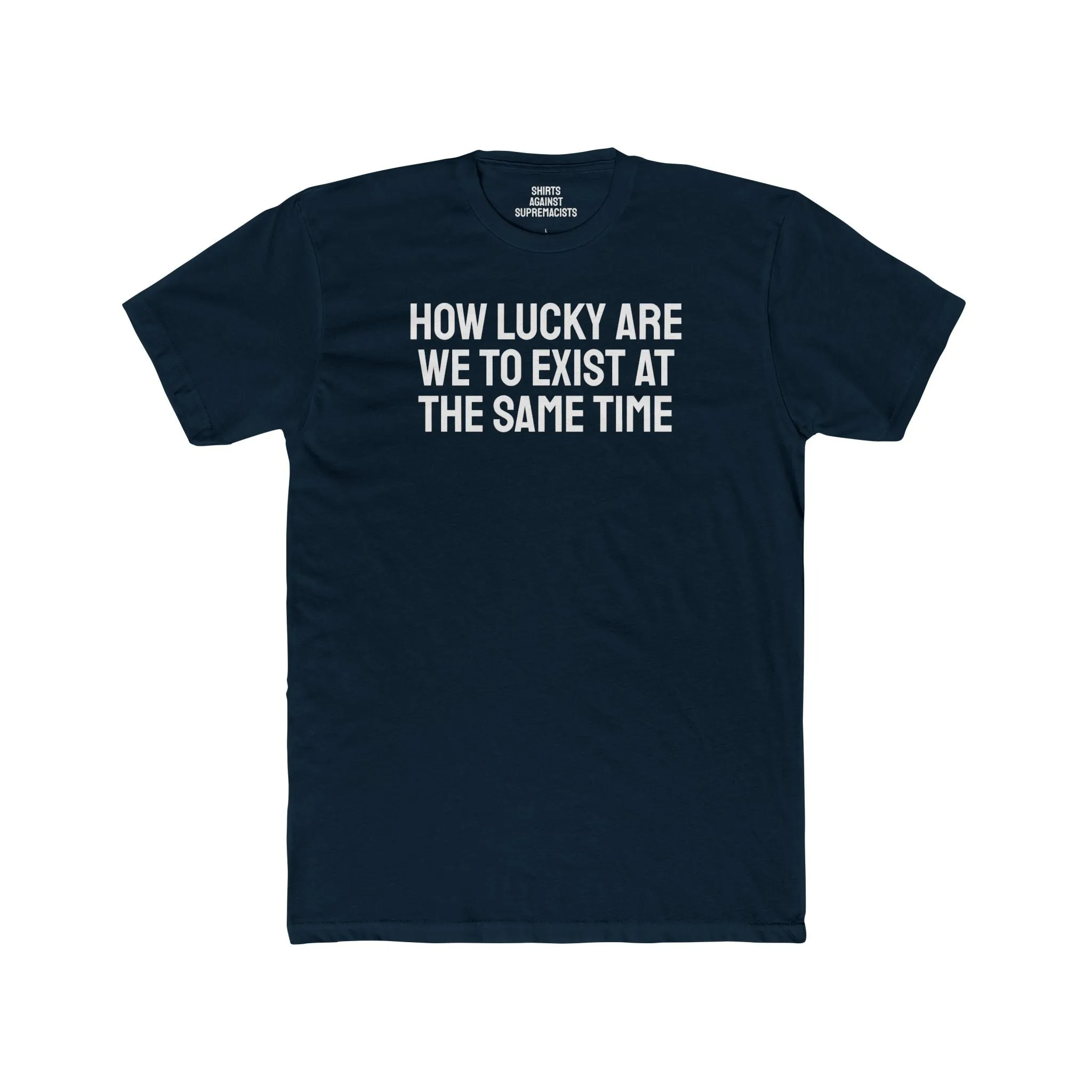 How Lucky Are We To Exist At The Same Time - Unisex Cotton Crew Tee