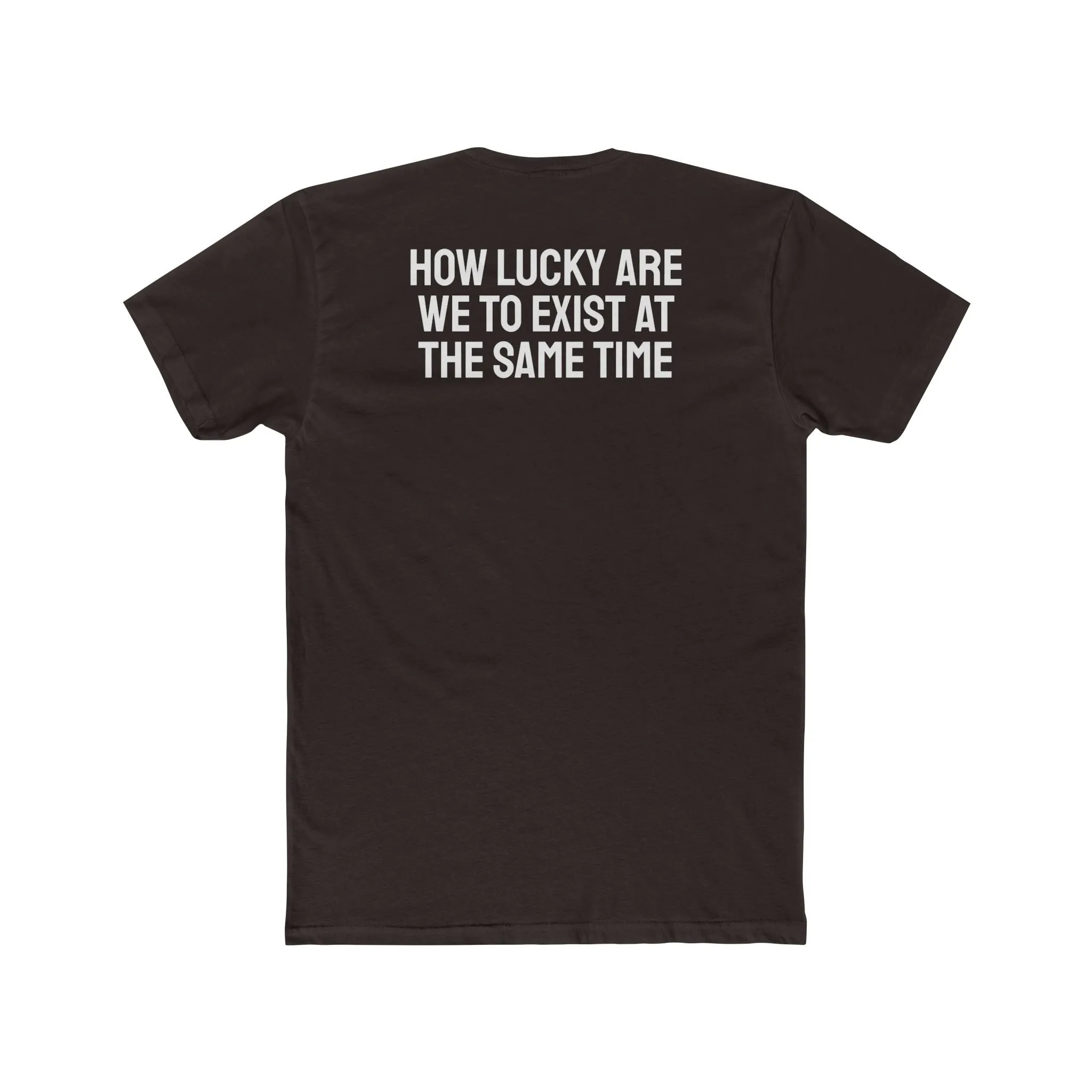 How Lucky Are We To Exist At The Same Time - Unisex Cotton Crew Tee