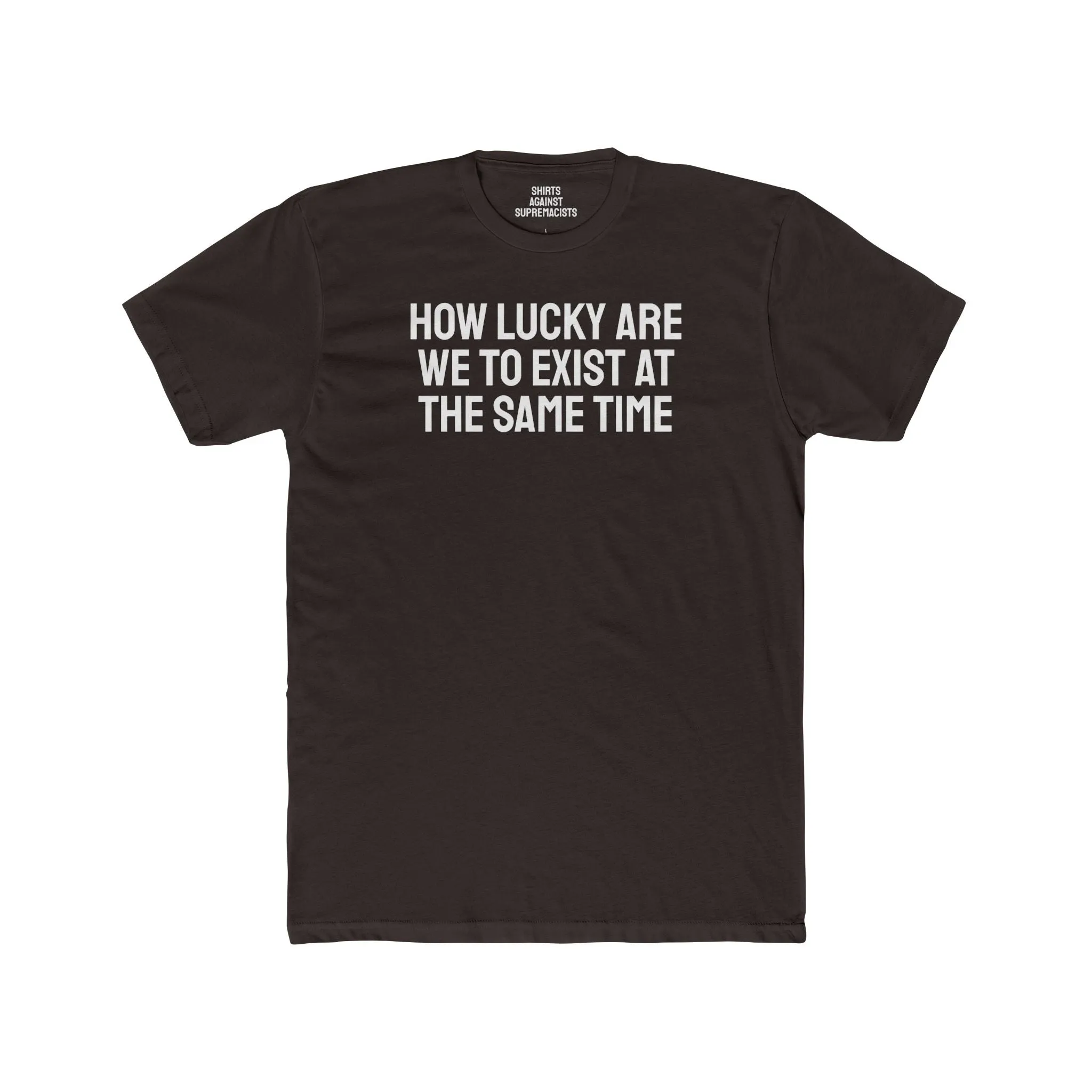 How Lucky Are We To Exist At The Same Time - Unisex Cotton Crew Tee