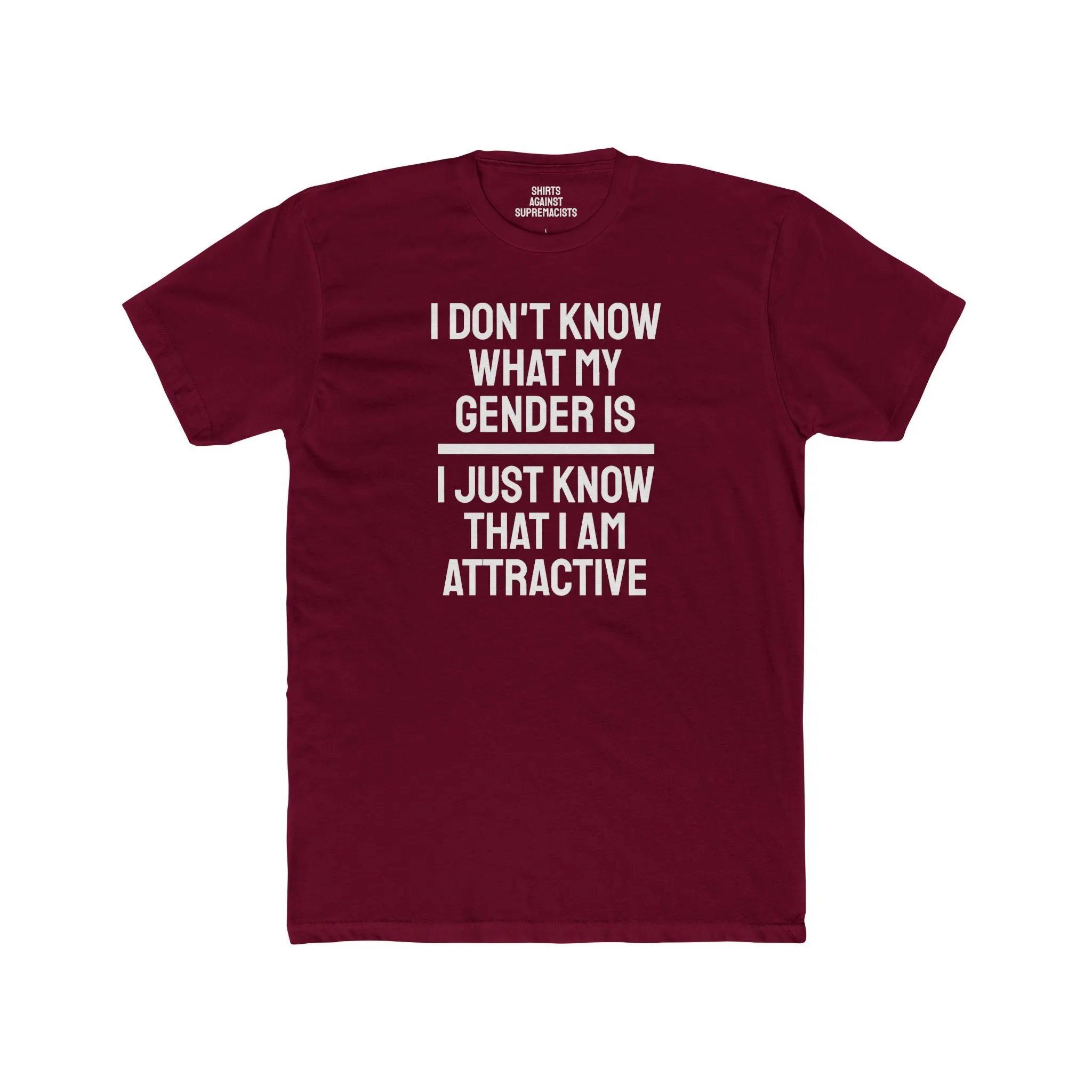 I Don't Know What My Gender Is I Just Know That I'm Attractive - Unisex Cotton Crew Tee