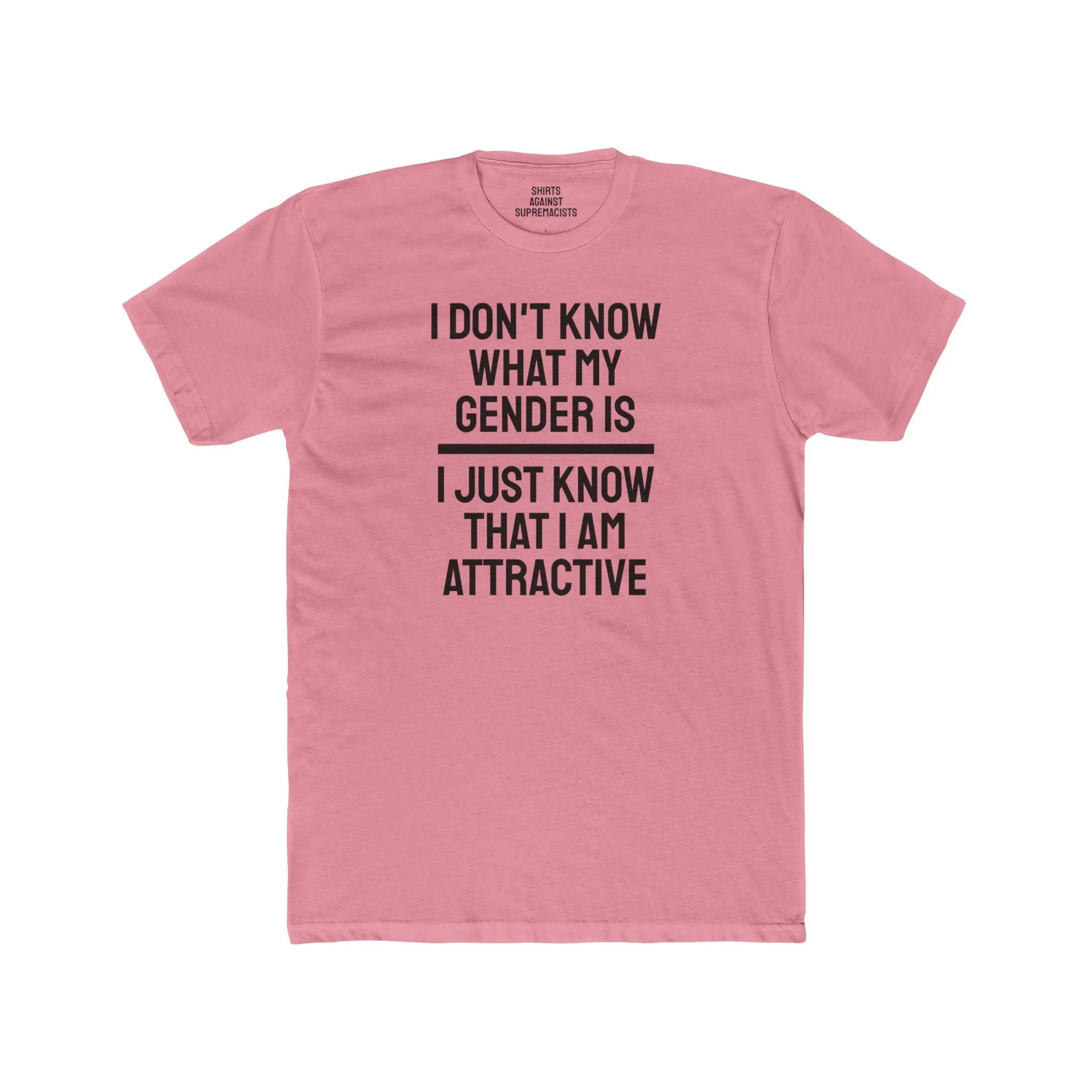 I Don't Know What My Gender Is I Just Know That I'm Attractive - Unisex Cotton Crew Tee