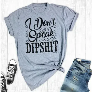 I don't speak Dips#$% Graphic T