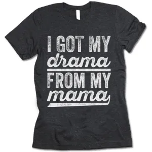 I Got My Drama From My Mama T-Shirt