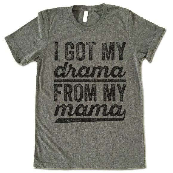 I Got My Drama From My Mama T-Shirt