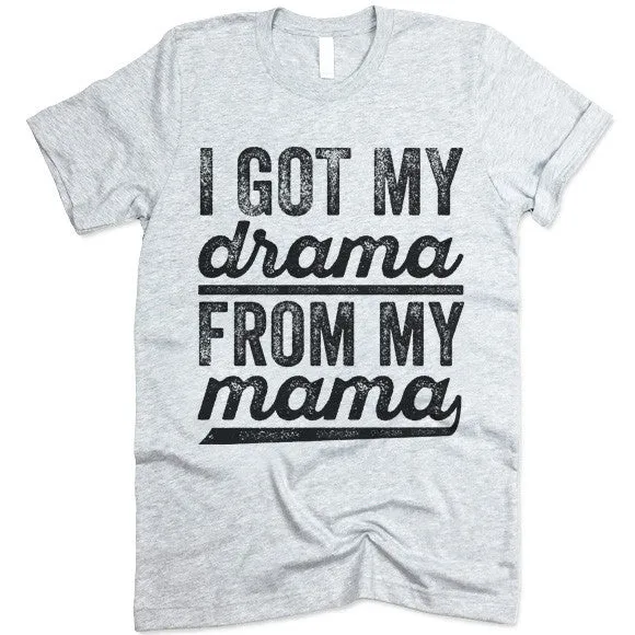 I Got My Drama From My Mama T-Shirt