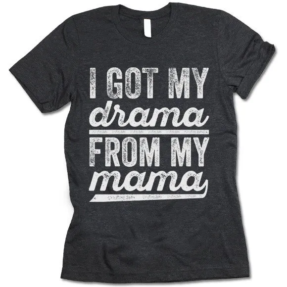 I Got My Drama From My Mama T-Shirt