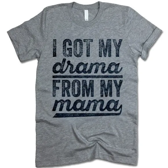 I Got My Drama From My Mama T-Shirt