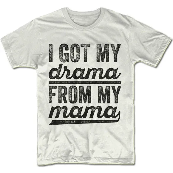 I Got My Drama From My Mama T-Shirt