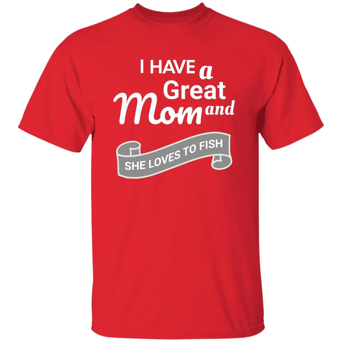 I Have A Great Mom And She Loves Fishing T-Shirt k