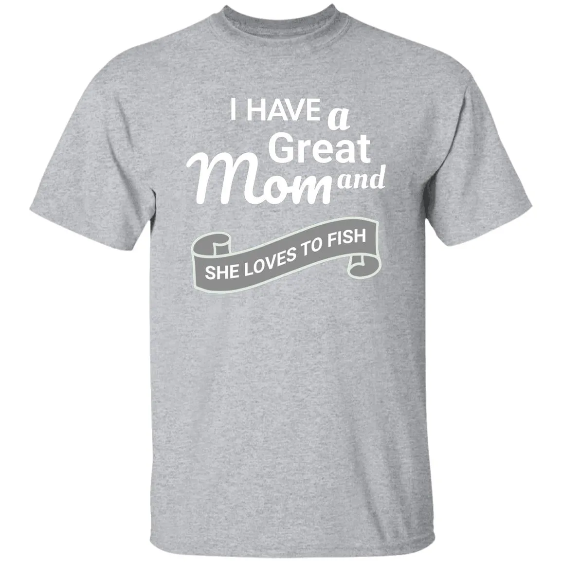 I Have A Great Mom And She Loves Fishing T-Shirt k