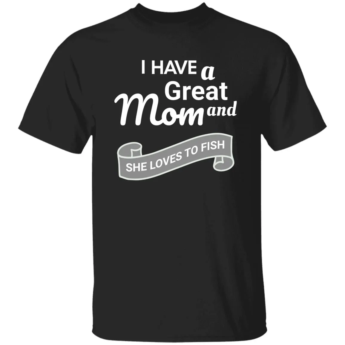 I Have A Great Mom And She Loves Fishing T-Shirt k