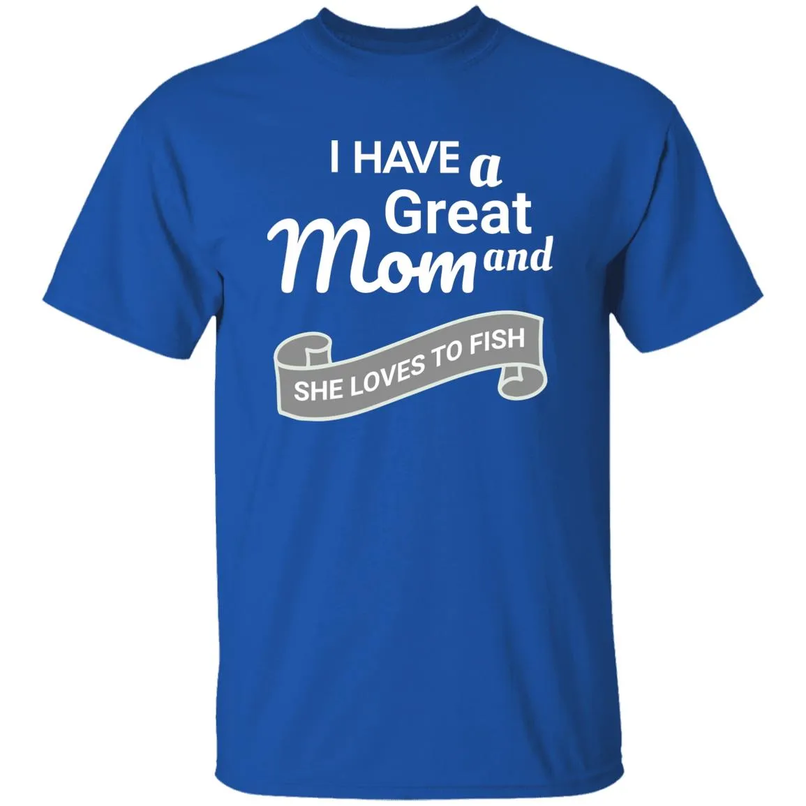 I Have A Great Mom And She Loves Fishing T-Shirt k