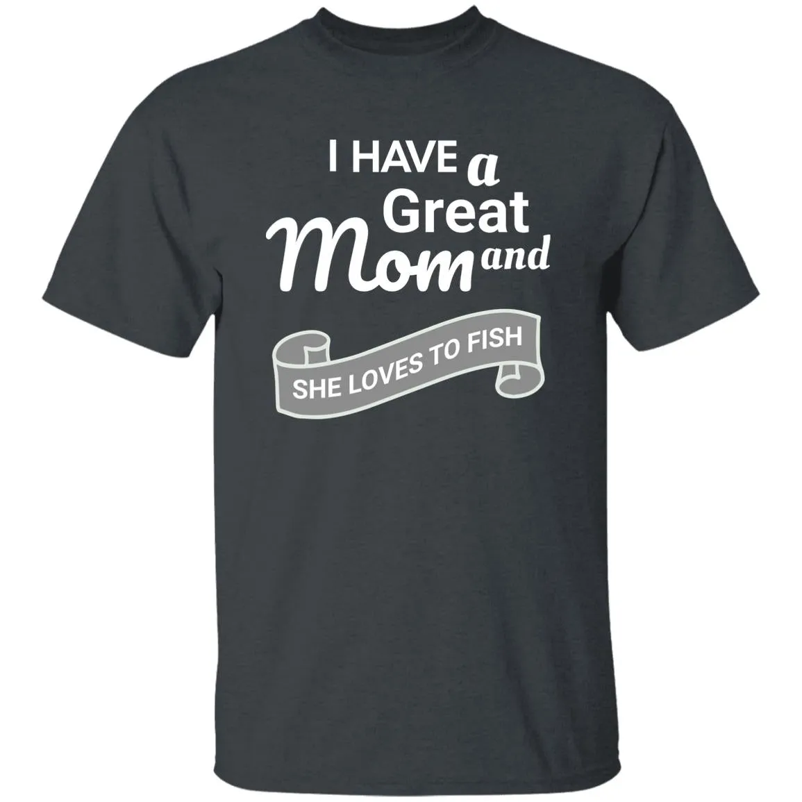 I Have A Great Mom And She Loves Fishing T-Shirt k