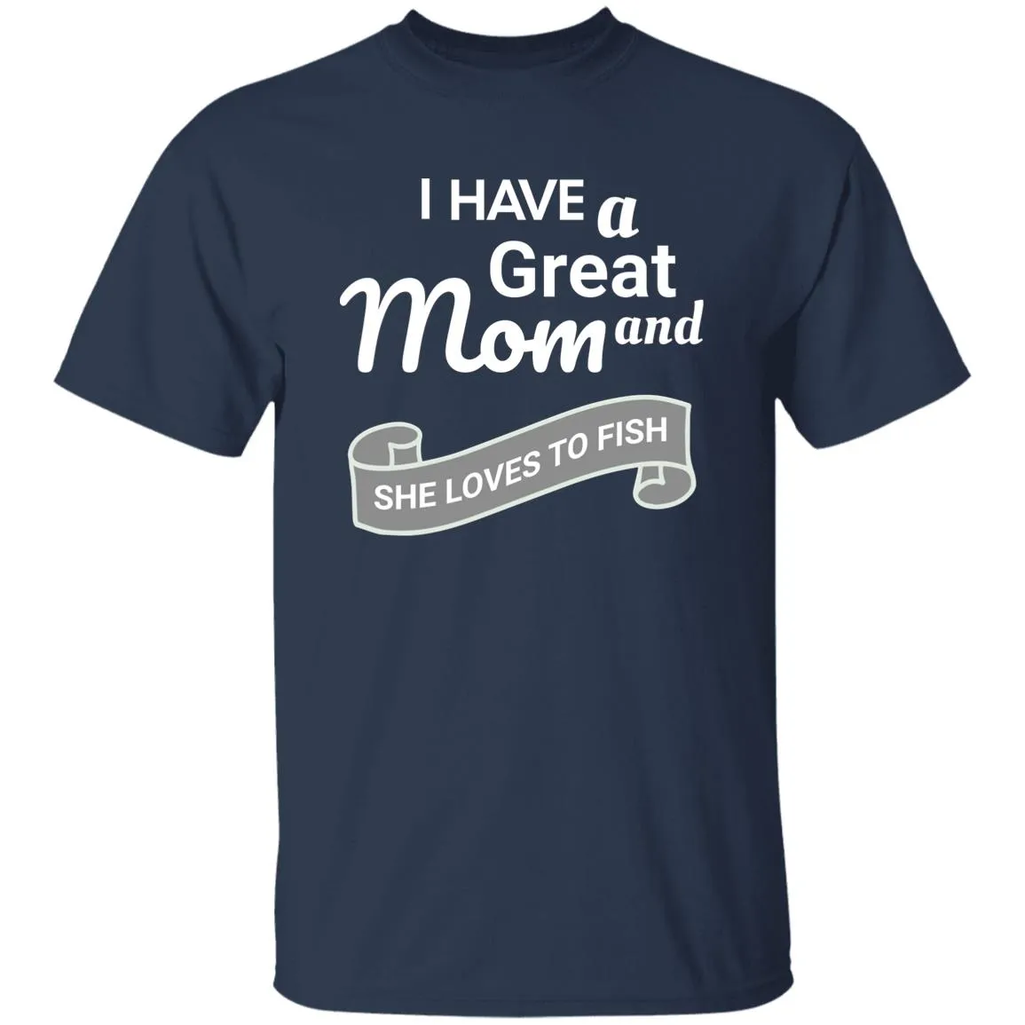 I Have A Great Mom And She Loves Fishing T-Shirt k